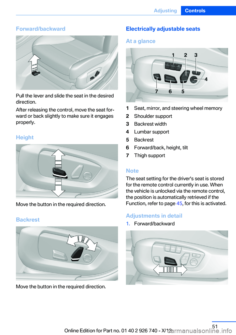 BMW X5 XDRIVE35D 2014  Owners Manual Forward/backward
Pull the lever and slide the seat in the desired
direction.
After releasing the control, move the seat for‐
ward or back slightly to make sure it engages
properly.
Height
Move the b