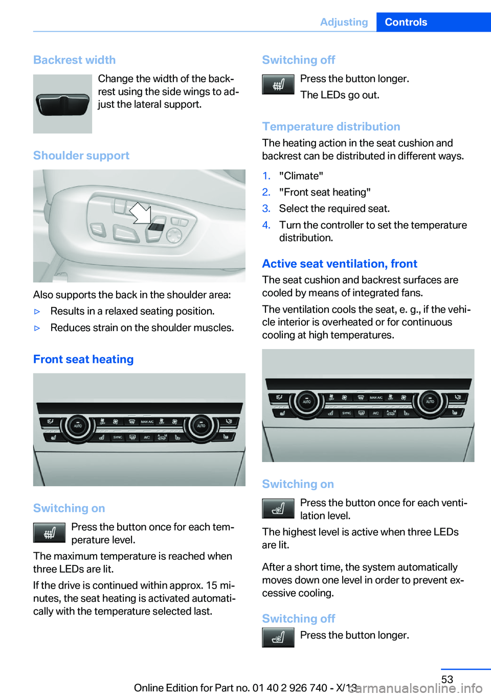 BMW X5 XDRIVE35D 2014 Owners Manual Backrest widthChange the width of the back‐
rest using the side wings to ad‐
just the lateral support.
Shoulder support
Also supports the back in the shoulder area:
▷Results in a relaxed seating BMW X5 XDRIVE35D 2014 Owners Manual Backrest widthChange the width of the back‐
rest using the side wings to ad‐
just the lateral support.
Shoulder support
Also supports the back in the shoulder area:
▷Results in a relaxed seating