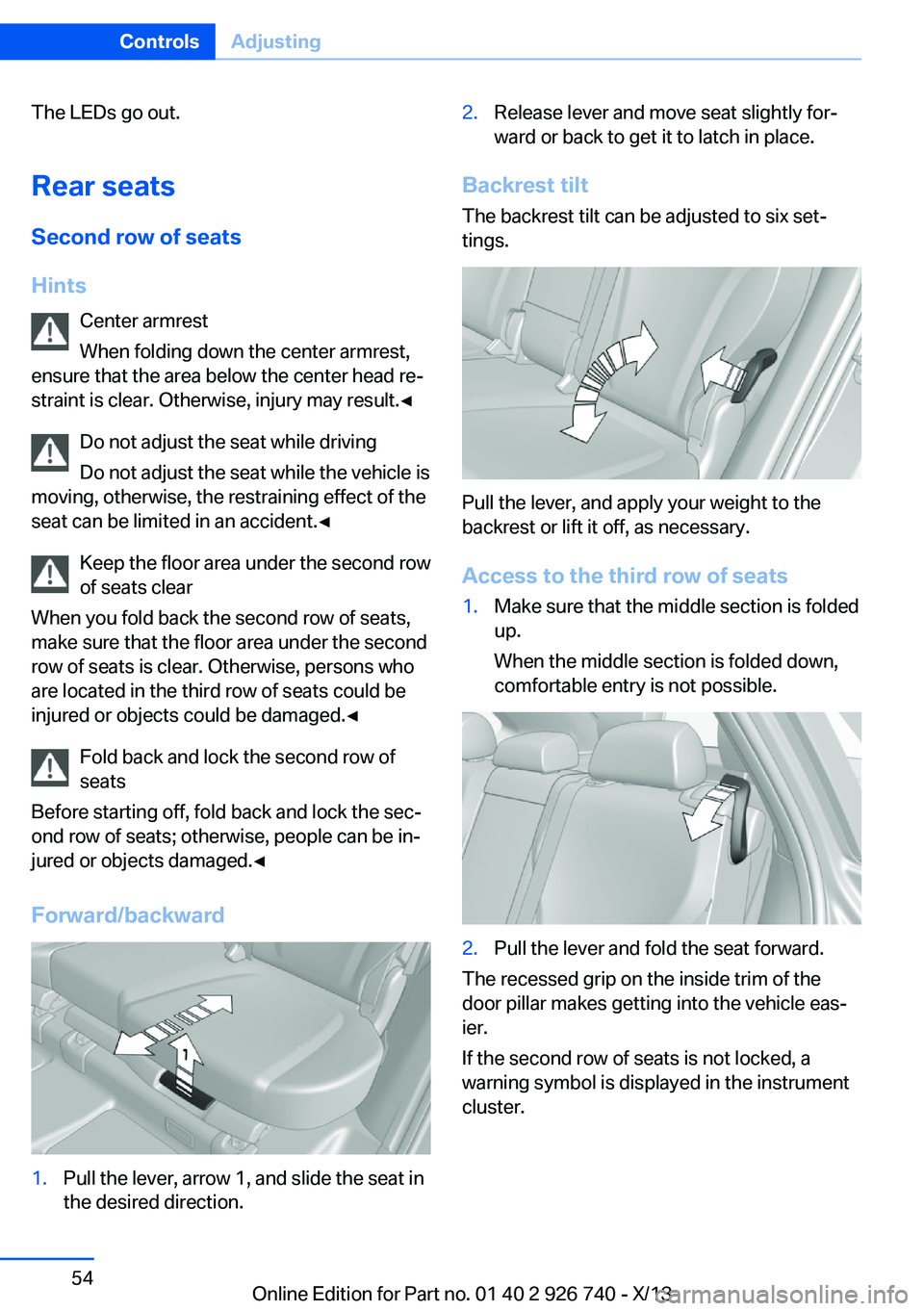 BMW X5 XDRIVE35D 2014 Owners Manual The LEDs go out.Rear seats
Second row of seats
Hints Center armrest
When folding down the center armrest,
ensure that the area below the center head re‐
straint is clear. Otherwise, injury may resul BMW X5 XDRIVE35D 2014 Owners Manual The LEDs go out.Rear seats
Second row of seats
Hints Center armrest
When folding down the center armrest,
ensure that the area below the center head re‐
straint is clear. Otherwise, injury may resul