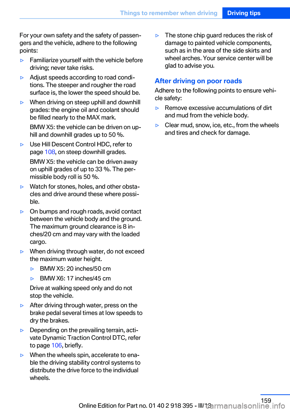 BMW X5 XDRIVE 35I PREMIUM 2013  Owners Manual For your own safety and the safety of passen‐
gers and the vehicle, adhere to the following
points:▷Familiarize yourself with the vehicle before
driving; never take risks.▷Adjust speeds accordin
