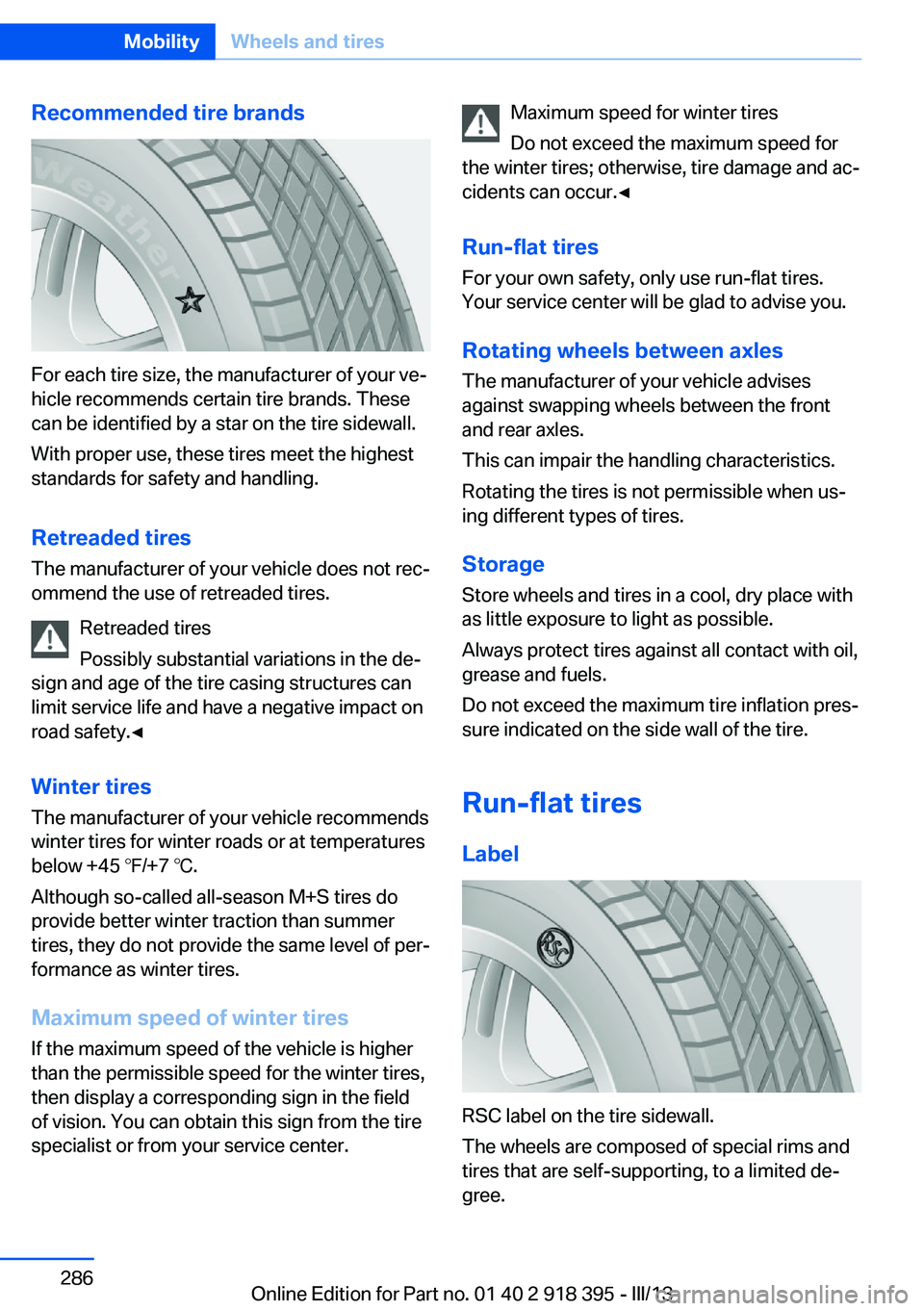 BMW X5 XDRIVE 35I PREMIUM 2013  Owners Manual Recommended tire brands
For each tire size, the manufacturer of your ve‐
hicle recommends certain tire brands. These
can be identified by a star on the tire sidewall.
With proper use, these tires me