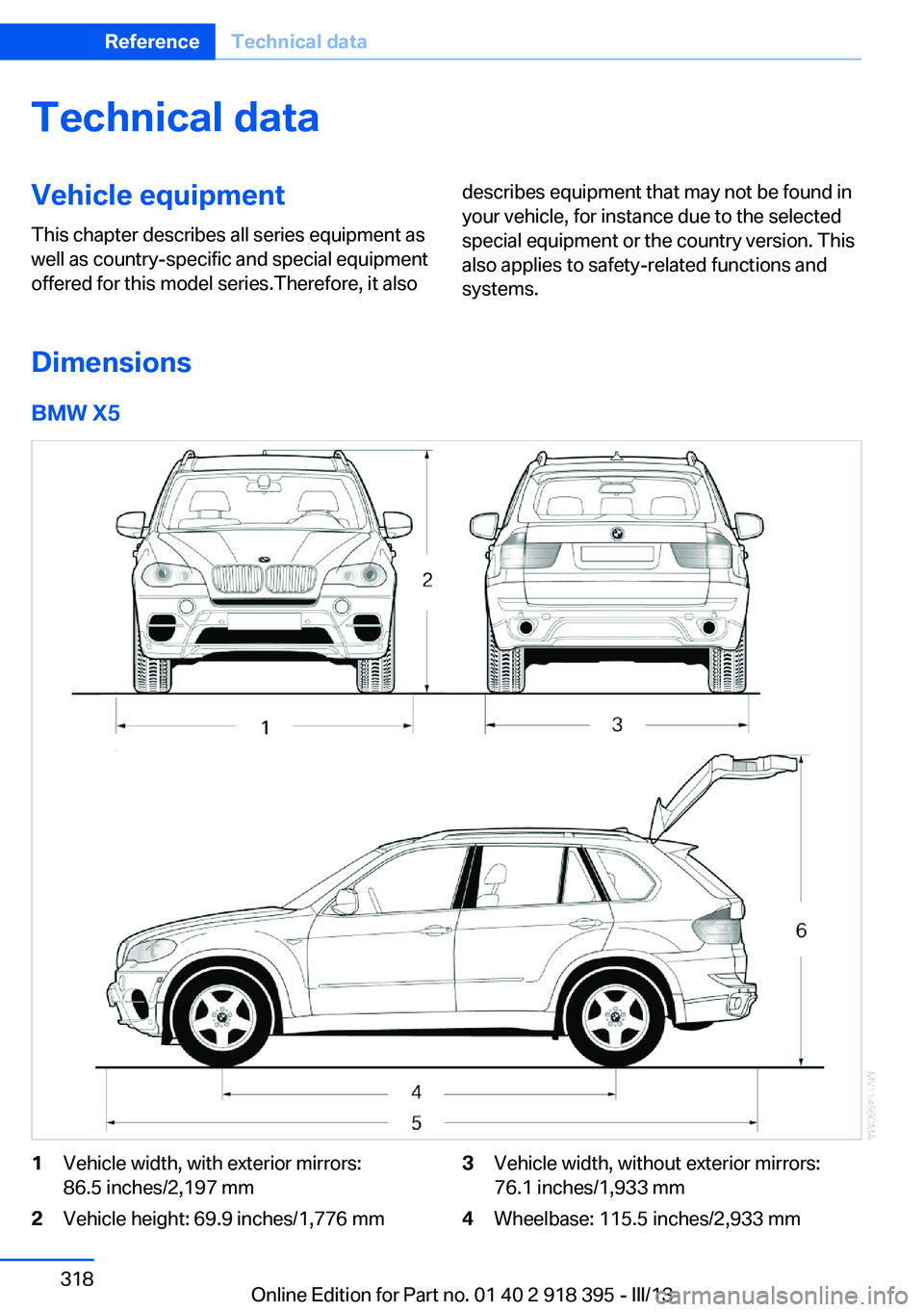 BMW X5 XDRIVE 35I PREMIUM 2013  Owners Manual Technical dataVehicle equipment
This chapter describes all series equipment as
well as country-specific and special equipment
offered for this model series.Therefore, it alsodescribes equipment that m