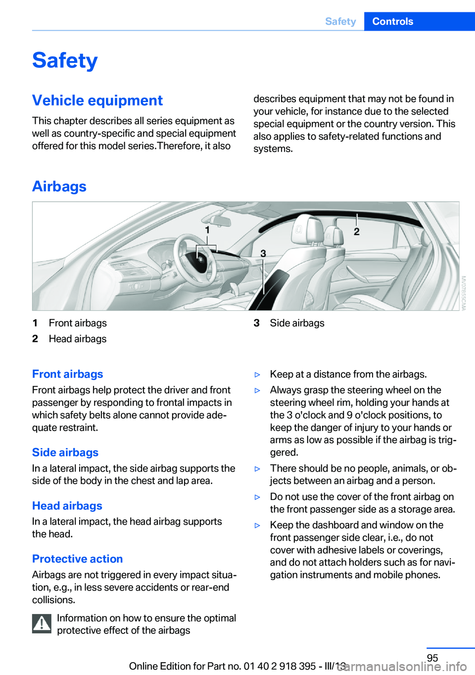 BMW X5 XDRIVE 35I PREMIUM 2013  Owners Manual SafetyVehicle equipment
This chapter describes all series equipment as
well as country-specific and special equipment
offered for this model series.Therefore, it alsodescribes equipment that may not b