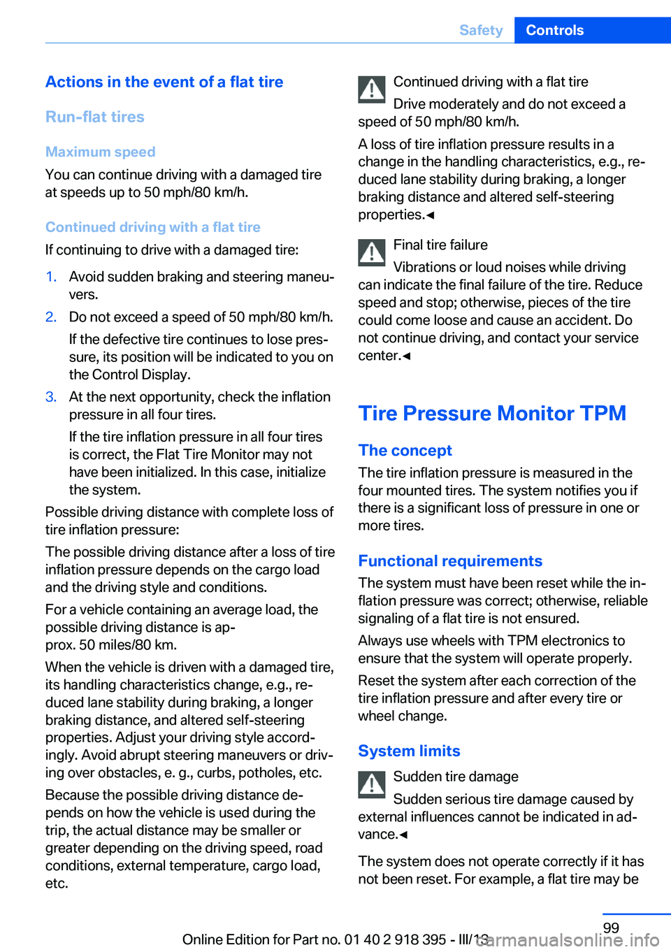BMW X5 XDRIVE 35I PREMIUM 2013  Owners Manual Actions in the event of a flat tire
Run-flat tires Maximum speed
You can continue driving with a damaged tire
at speeds up to 50 mph/80 km/h.
Continued driving with a flat tire
If continuing to drive 