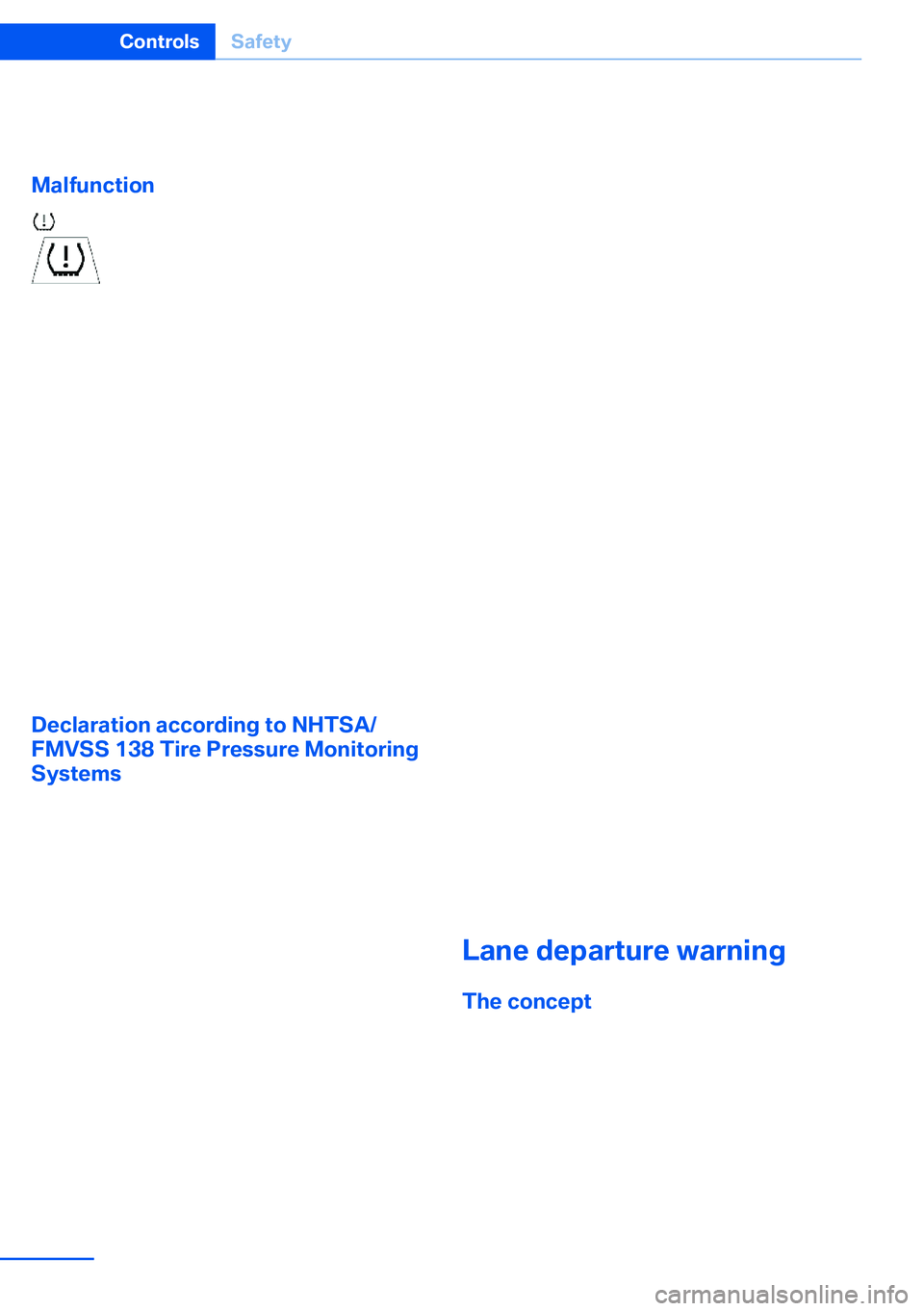 BMW X5 XDRIVE 35I SPORT ACTIVITY 2013  Owners Manual Check the tire inflation pressure and reset the
system.
Malfunction The small warning lamp flashes inyellow and then lights up continu‐
ously; the larger warning lamp comes
on in yellow. On the Cont