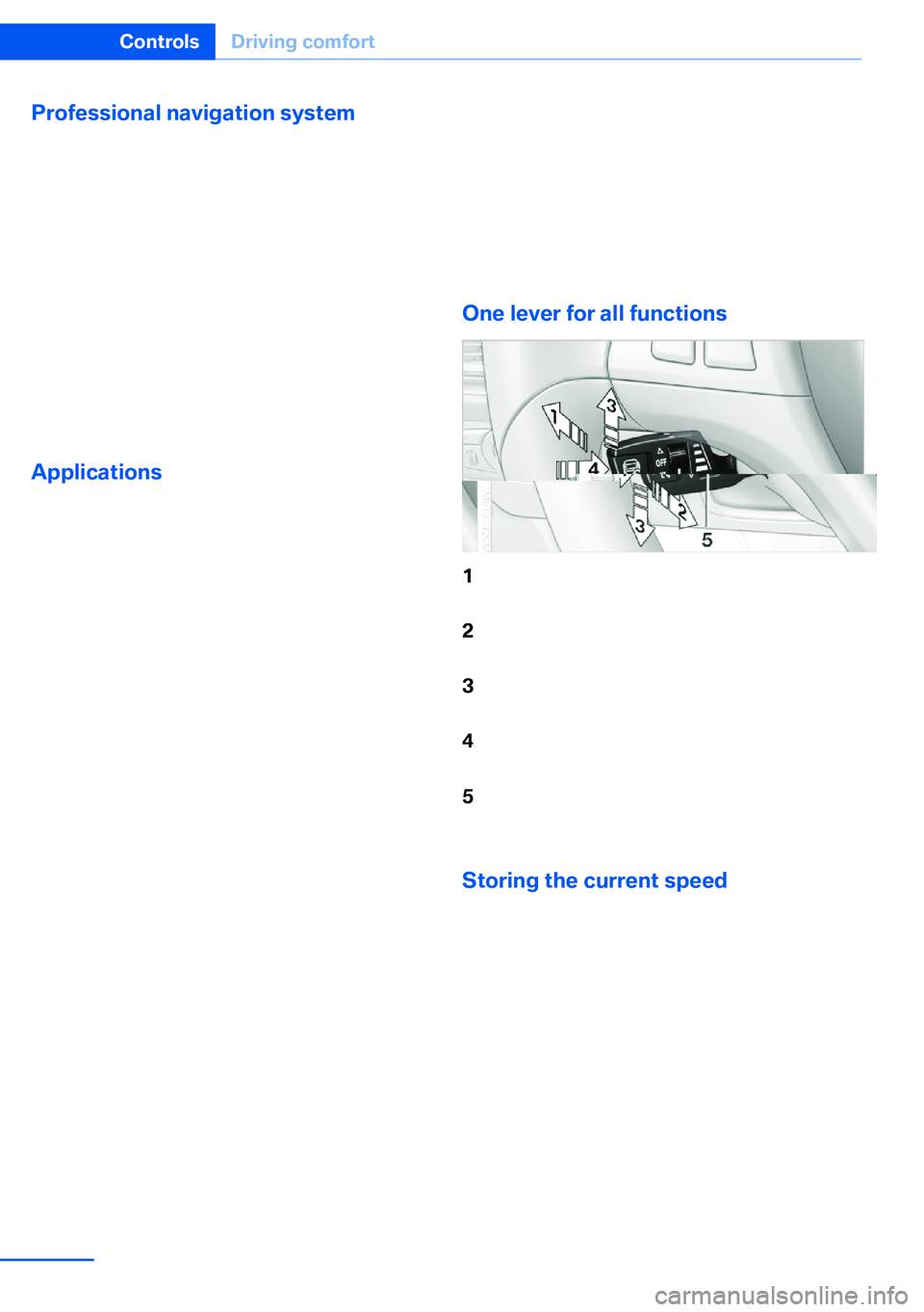 BMW X5 XDRIVE 35I SPORT ACTIVITY 2013  Owners Manual Professional navigation system
If the vehicle is equipped with a Professional
navigation system, the system adapts the ac‐
celeration and deceleration behavior of the ve‐
hicle to the road on whic