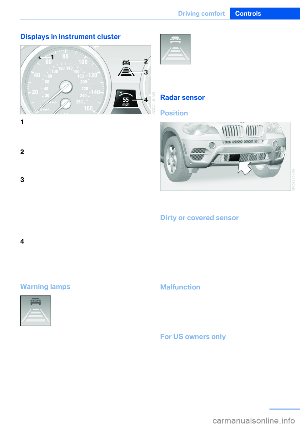 BMW X5 XDRIVE 35I SPORT ACTIVITY 2013  Owners Manual Displays in instrument cluster1Stored desired speed▷Green: the system is active.▷Orange: the system is interrupted.2Lights up yellow: vehicle detected ahead
Display also used for warnings, please 