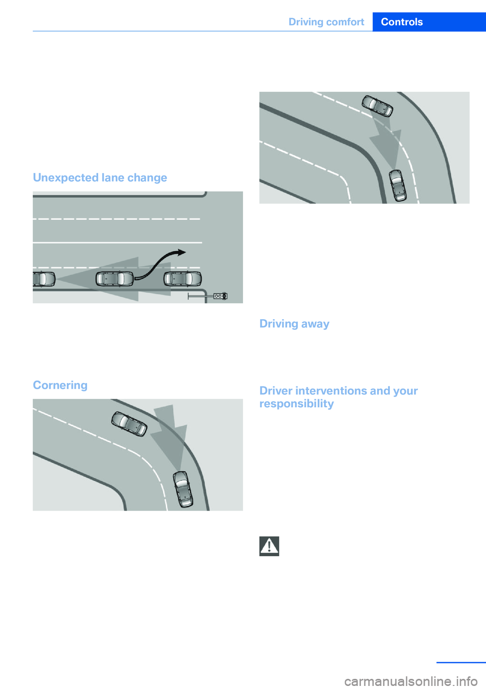 BMW X5 XDRIVE 35I SPORT ACTIVITY 2013  Owners Manual tance. This also applies to major speed differ‐
ences to vehicles driving ahead of you, e.g.,
when rapidly approaching a truck. When a ve‐
hicle driving ahead of you is reliably detected,
the syst