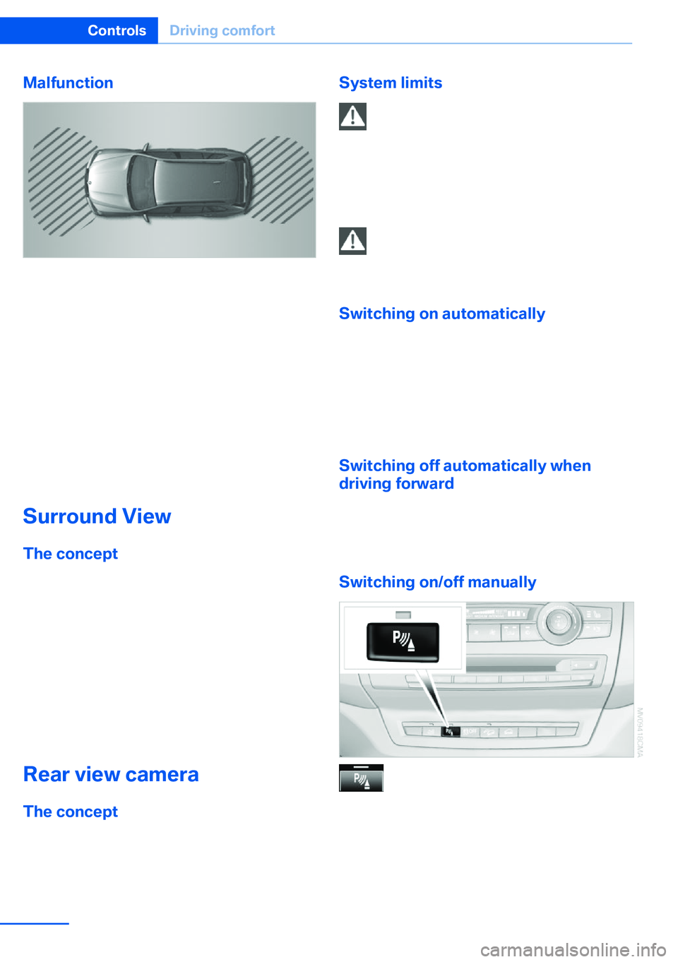 BMW X5 XDRIVE 35I SPORT ACTIVITY 2013  Owners Manual Malfunction
A Check Control message, refer to page 85, is
displayed in the instrument cluster.
The areas in front of and behind the vehicle ap‐
pear in shaded form on the Control Display.
PDC has fa