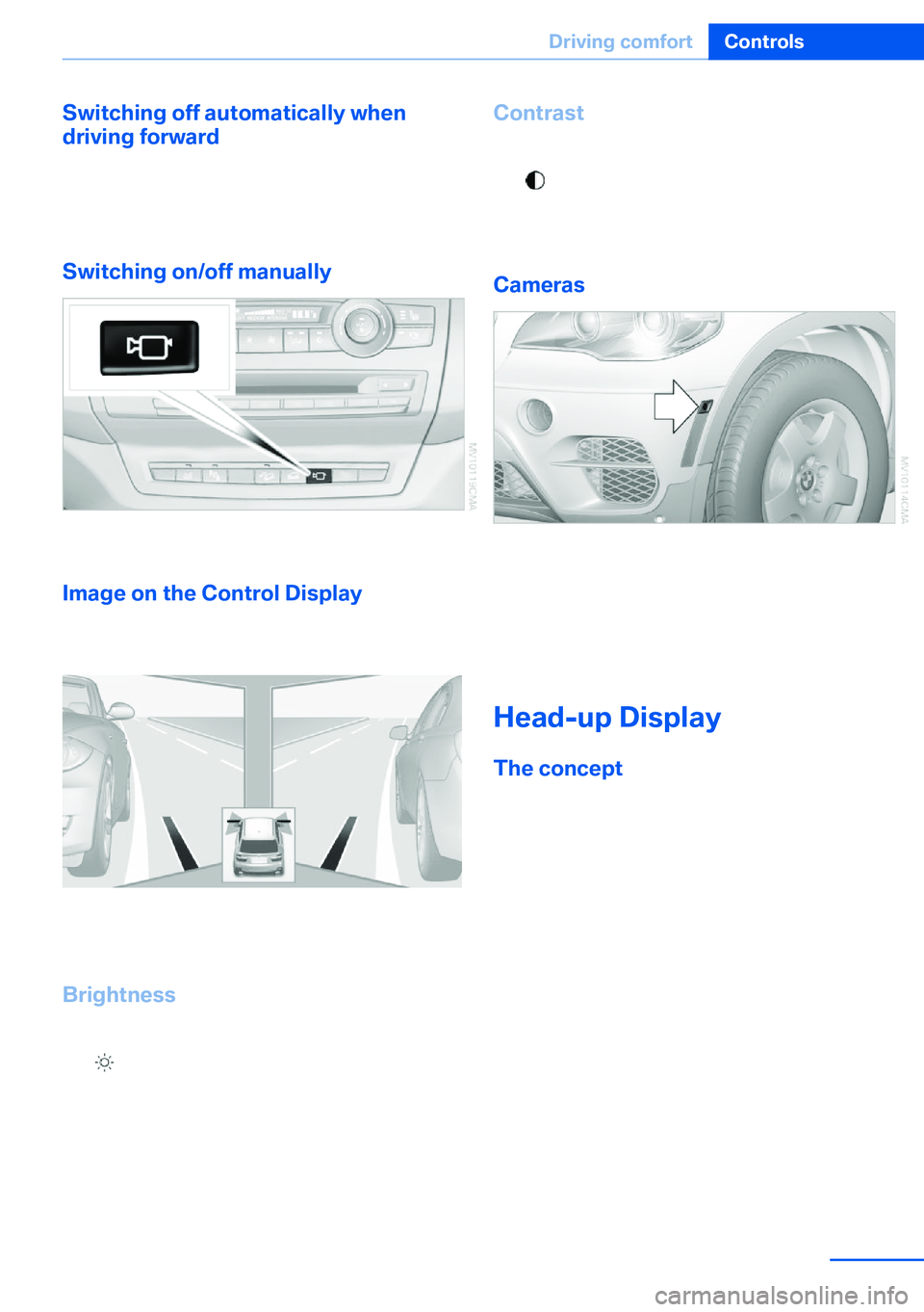 BMW X5 XDRIVE 35I SPORT ACTIVITY 2013  Owners Manual Switching off automatically when
driving forward
The system switches off when a certain dis‐
tance or speed is exceeded.
Switch on the system again if necessary.
Switching on/off manually
Press the 