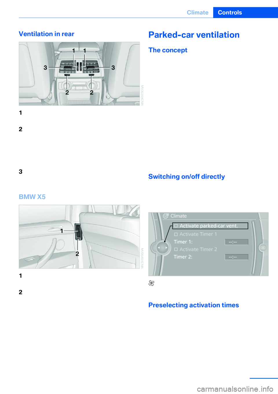 BMW X5 XDRIVE 35I SPORT ACTIVITY 2013  Owners Manual Ventilation in rear1Use the thumbwheels to smoothly open
and close the air vents2Thumbwheels to adjust temperature in up‐
per body region; can be adjusted sepa‐
rately for left and right:▷Blue: 