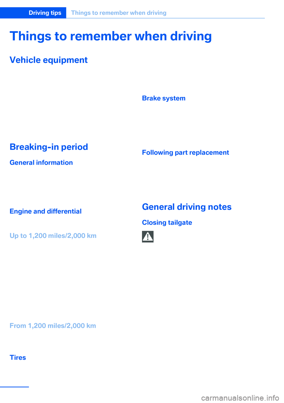 BMW X5 XDRIVE 35I SPORT ACTIVITY 2013  Owners Manual Things to remember when drivingVehicle equipment
This chapter describes all series equipment as
well as country-specific and special equipment
offered for this model series.Therefore, it also
describe