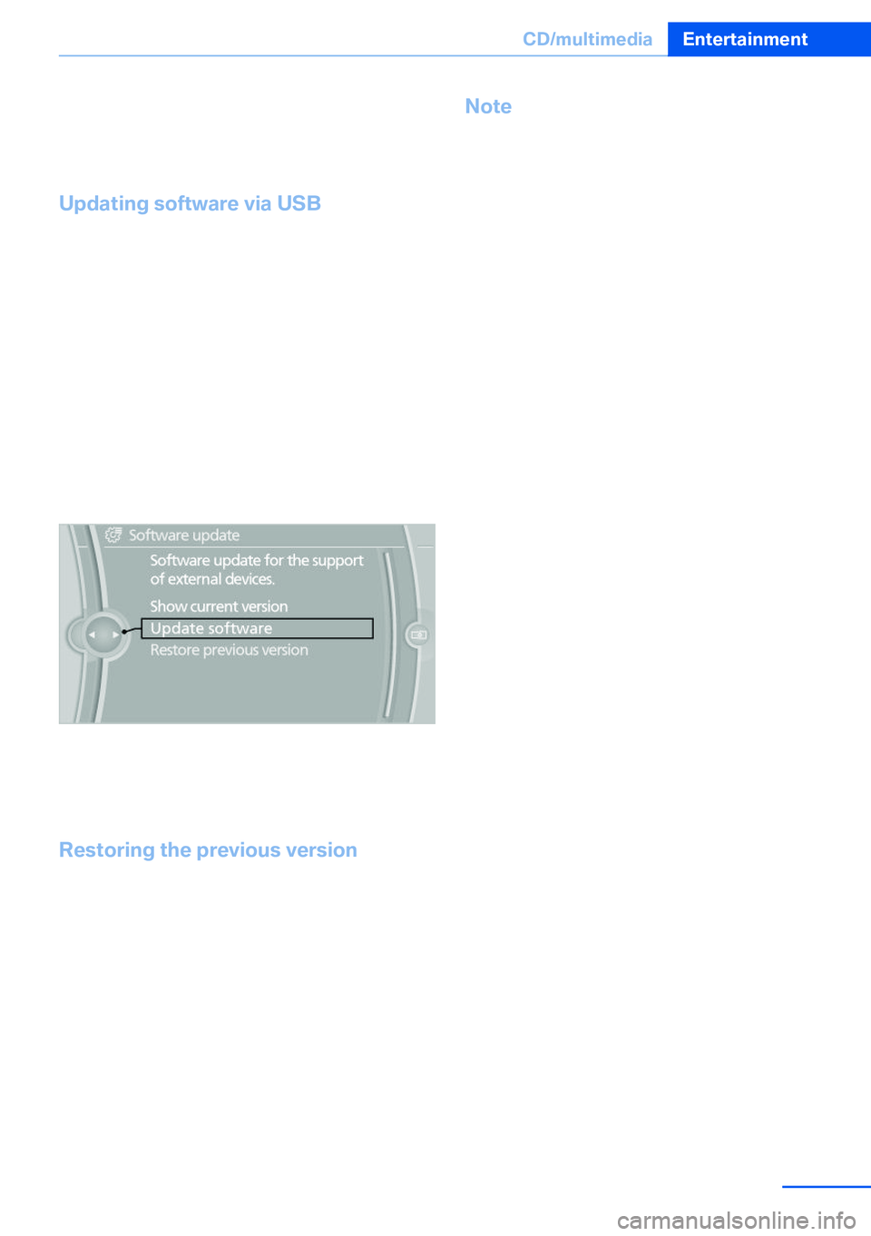 BMW X5 XDRIVE 35I SPORT ACTIVITY 2013  Owners Manual 3."Show current version"
Select desired version to display additional in‐
formation.
Updating software via USB The software may only be updated when the
vehicle is stationary.
1.Store the fi