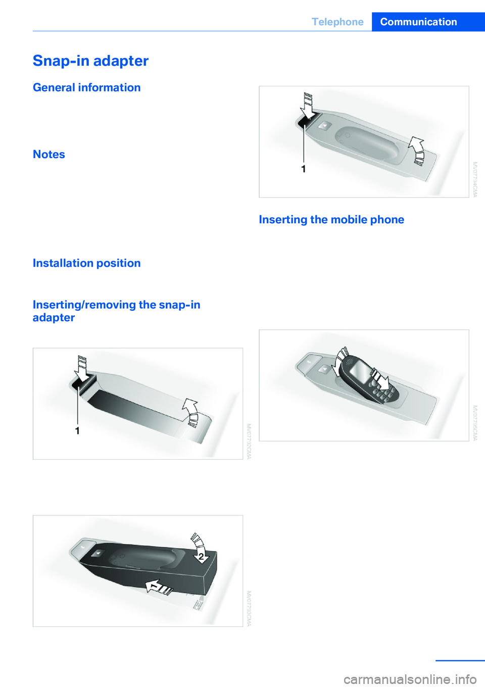 BMW X5 XDRIVE 35I SPORT ACTIVITY 2013  Owners Manual Snap-in adapter
General information More information on compatible snap-in
adapters that support the functions of the mo‐
bile phone is available at the service center.
Notes At high temperatures, t