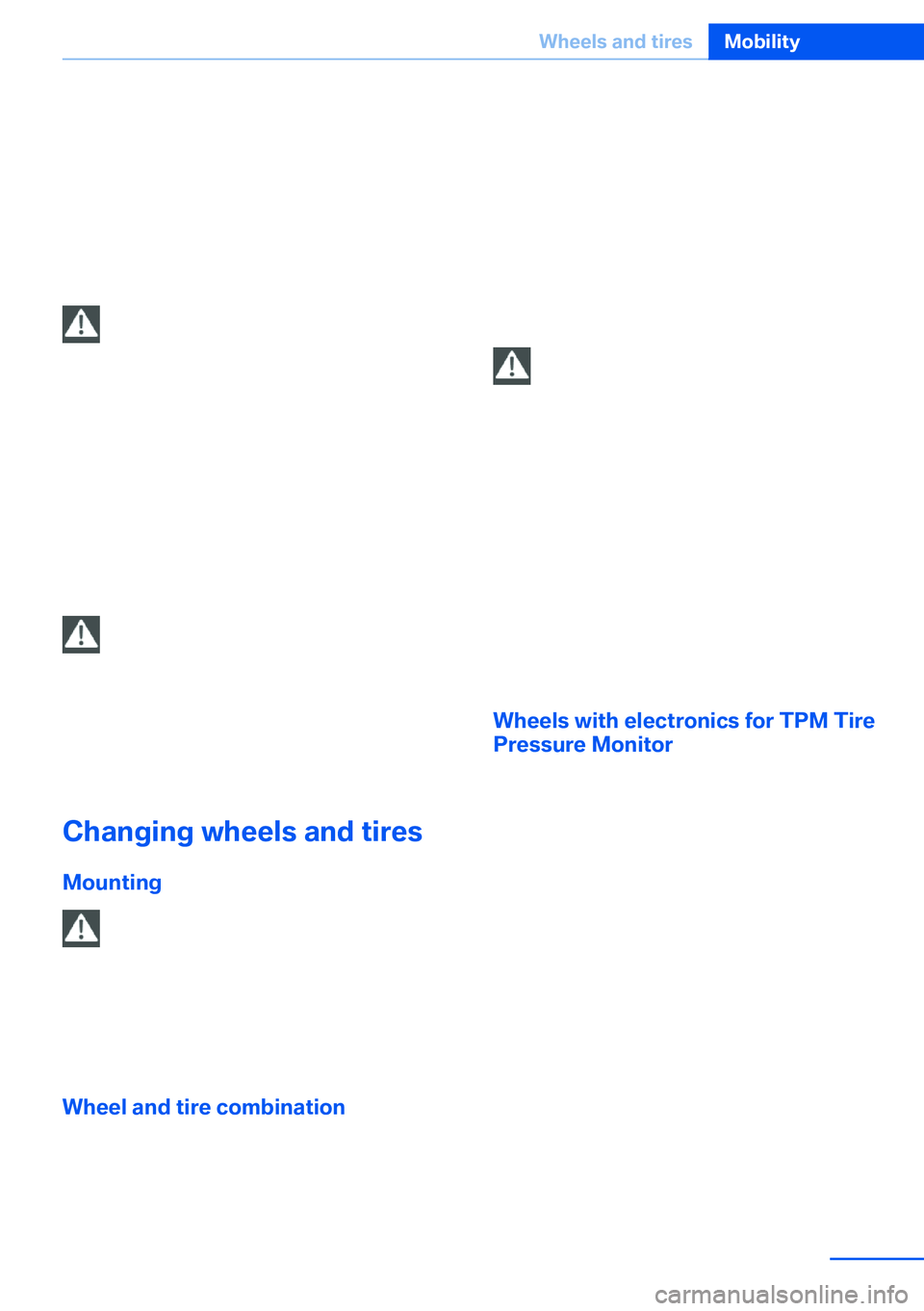 BMW X5 XDRIVE 35I SPORT ACTIVITY 2013  Owners Manual Indications of tire damage or other vehicle de‐
fects:▷Unusual vibrations during driving.▷Unusual handling such as a strong ten‐
dency to pull to the left or right.
Damage can be caused by dri