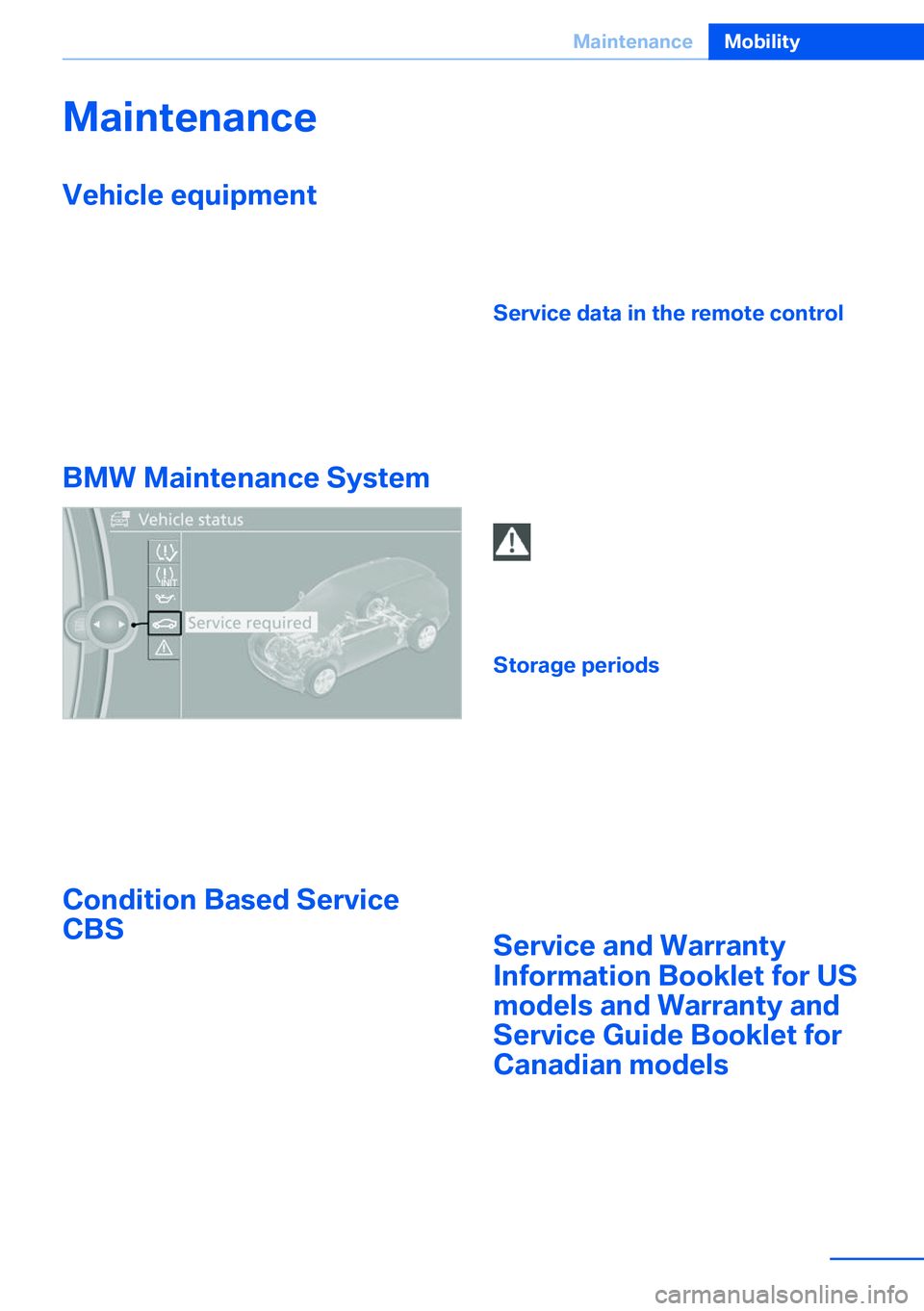 BMW X5 XDRIVE 35I SPORT ACTIVITY 2013  Owners Manual MaintenanceVehicle equipment
This chapter describes all series equipment as
well as country-specific and special equipment
offered for this model series.Therefore, it also
describes equipment that may