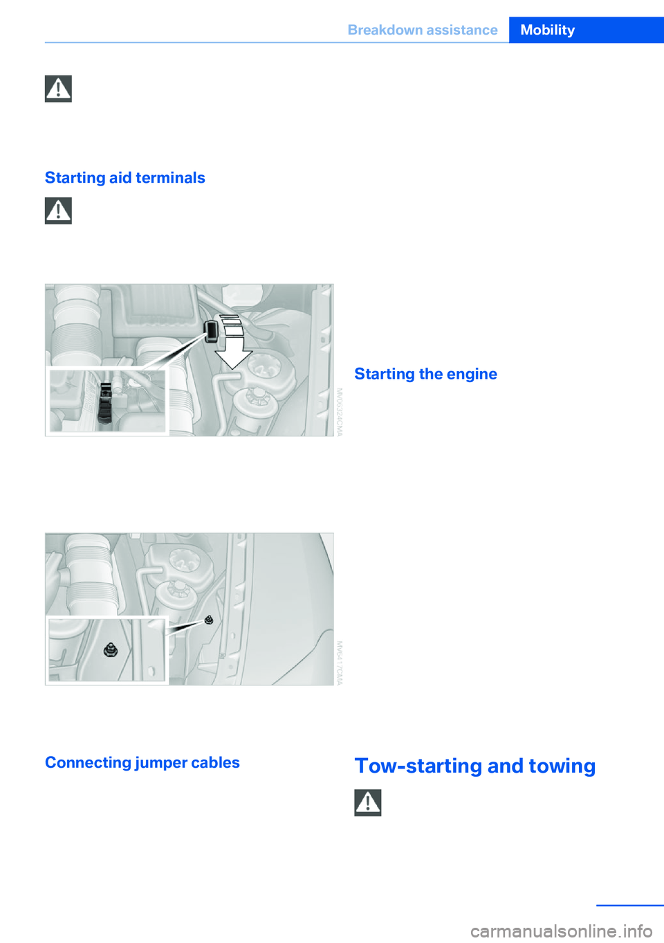 BMW X5 XDRIVE 35I SPORT ACTIVITY 2013  Owners Manual Bodywork contact between vehicles
There must not be any contact between
the bodies of the two vehicles, otherwise there
is a danger of shorting.◀
Starting aid terminals Connecting order
Connect the 