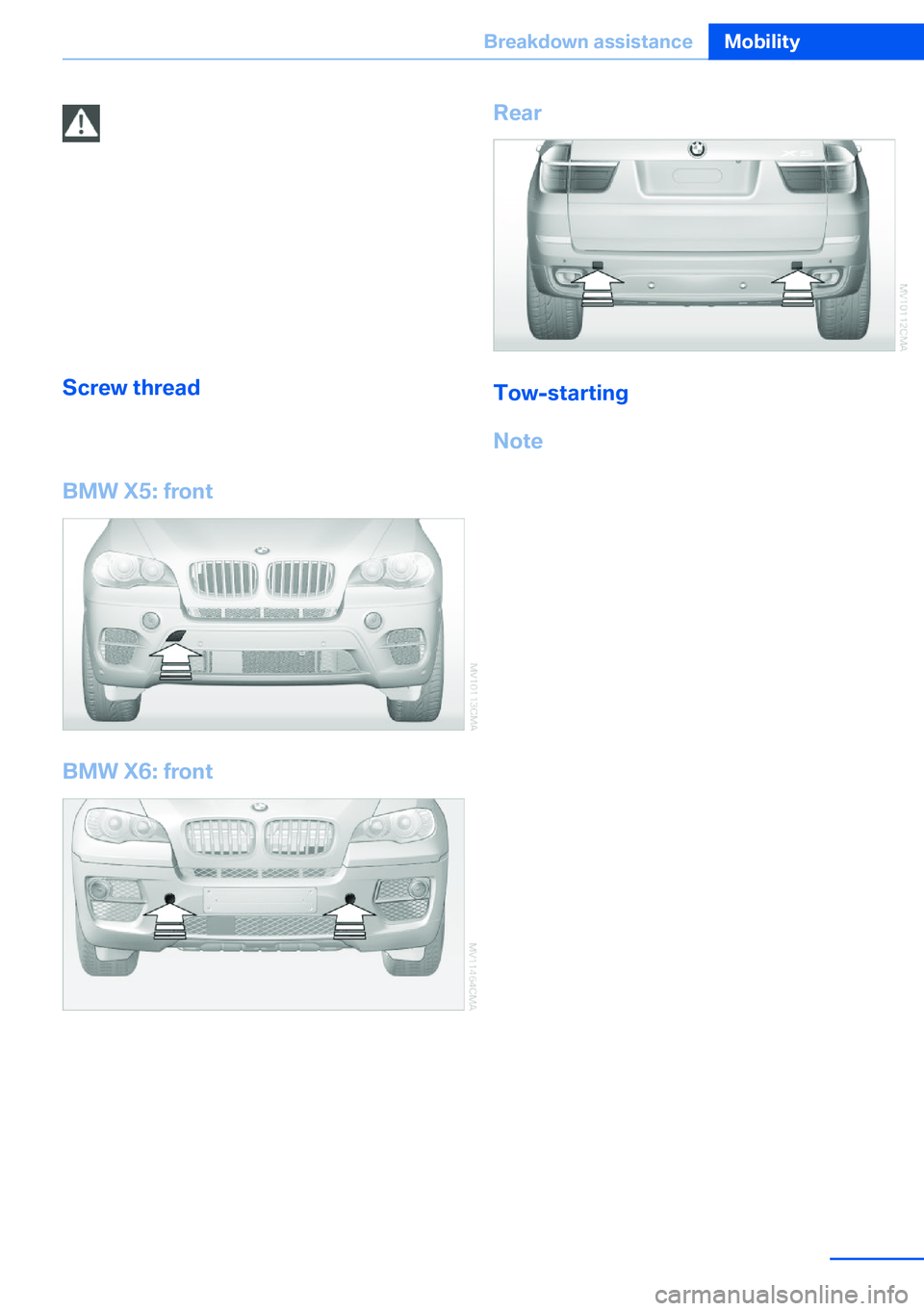 BMW X5 XDRIVE 35I SPORT ACTIVITY 2013  Owners Manual Tow fitting, information on use▷Use only the tow fitting provided with
the vehicle and screw it all the way in.▷Use the tow fitting for towing on paved
roads only.▷Avoid lateral loading of the t