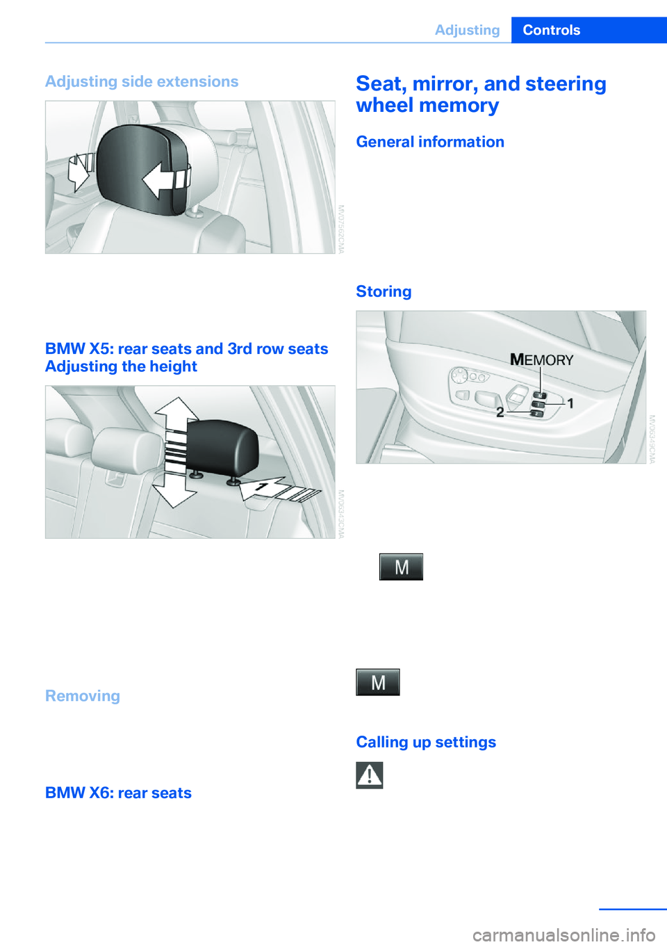 BMW X5 XDRIVE 35I SPORT ACTIVITY 2013  Owners Manual Adjusting side extensions
You can fold the side extensions on the head
restraint forward for increased lateral support
in the resting position.
BMW X5: rear seats and 3rd row seats
Adjusting the heigh