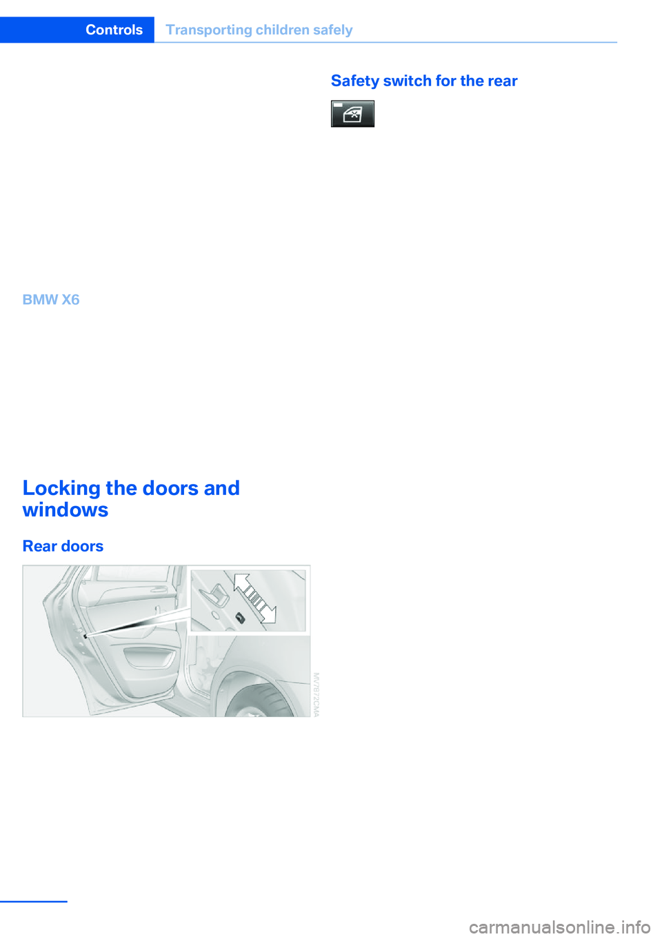 BMW X5 XDRIVE 35I SPORT ACTIVITY 2013  Owners Manual On the center seat when equipped with three
rows of seats:1.Slide the head restraint upward.2.Guide the tether strap between the head
restraint brackets.3.Hook in the tether strap on the mounting
poin