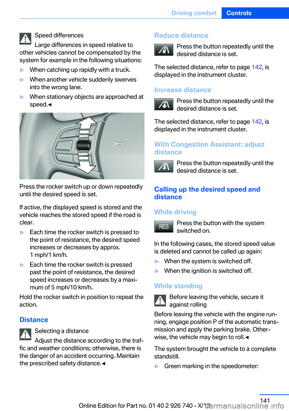 BMW X5 XDRIVE 50I 2014 Owners Manual Speed differences
Large differences in speed relative to
other vehicles cannot be compensated by the
system for example in the following situations:▷When catching up rapidly with a truck.▷When ano BMW X5 XDRIVE 50I 2014 Owners Manual Speed differences
Large differences in speed relative to
other vehicles cannot be compensated by the
system for example in the following situations:▷When catching up rapidly with a truck.▷When ano