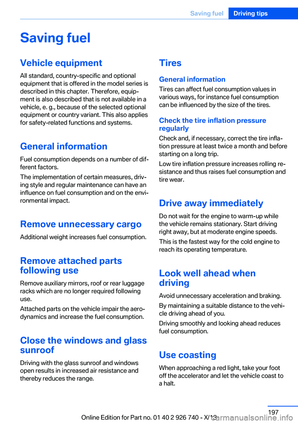 BMW X5 XDRIVE 50I 2014  Owners Manual Saving fuelVehicle equipmentAll standard, country-specific and optional
equipment that is offered in the model series is
described in this chapter. Therefore, equip‐
ment is also described that is n