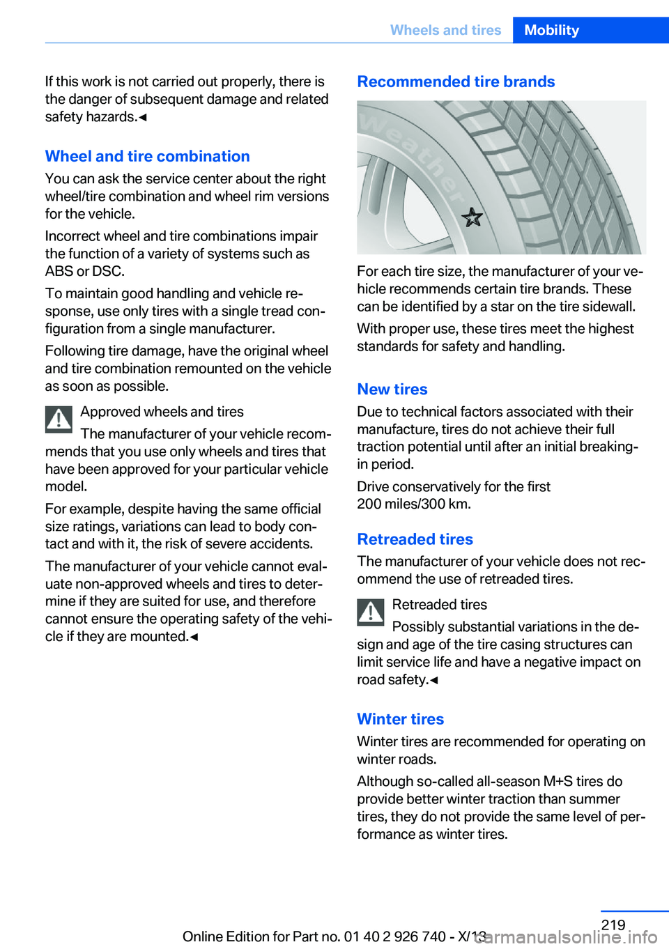 BMW X5 XDRIVE 50I 2014 Owners Manual If this work is not carried out properly, there is
the danger of subsequent damage and related
safety hazards.◀
Wheel and tire combination
You can ask the service center about the right
wheel/tire c BMW X5 XDRIVE 50I 2014 Owners Manual If this work is not carried out properly, there is
the danger of subsequent damage and related
safety hazards.◀
Wheel and tire combination
You can ask the service center about the right
wheel/tire c