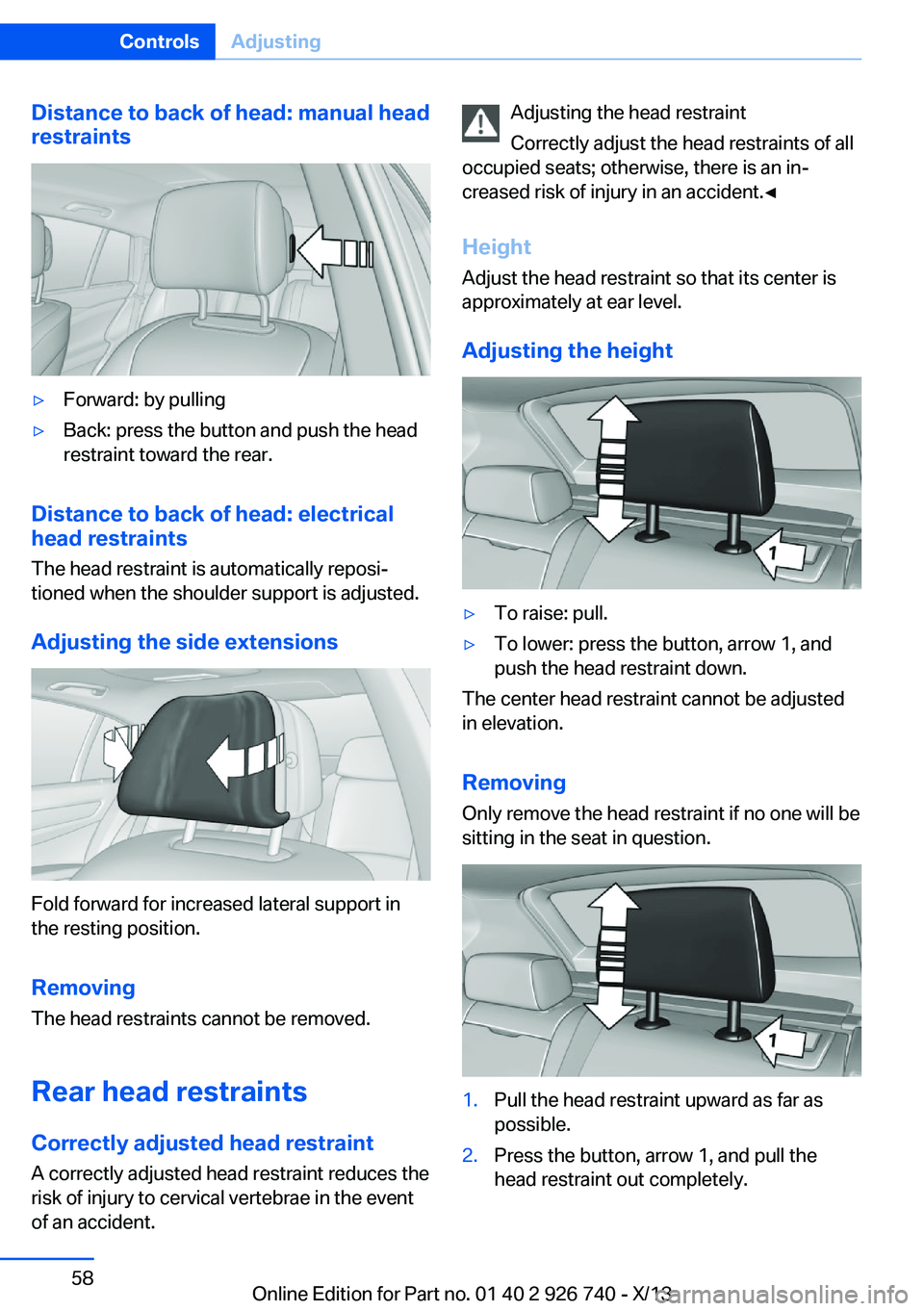 BMW X5 XDRIVE 50I 2014 Owners Manual Distance to back of head: manual head
restraints▷Forward: by pulling▷Back: press the button and push the head
restraint toward the rear.
Distance to back of head: electrical
head restraints
The he BMW X5 XDRIVE 50I 2014 Owners Manual Distance to back of head: manual head
restraints▷Forward: by pulling▷Back: press the button and push the head
restraint toward the rear.
Distance to back of head: electrical
head restraints
The he