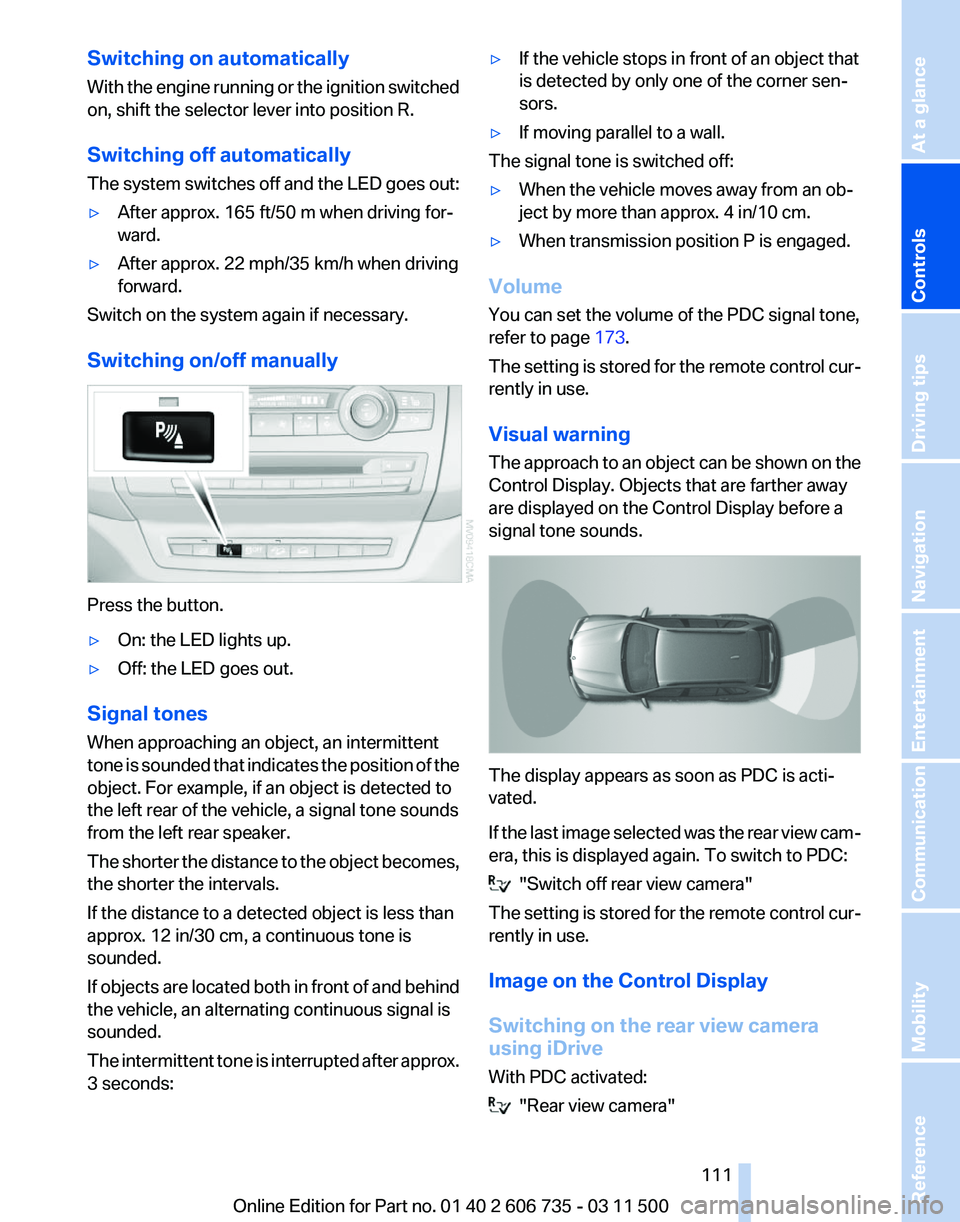 BMW X5 XDRIVE 50I 2012  Owners Manual Switching on automatically
With 
the engine running or the ignition switched
on, shift the selector lever into position R.
Switching off automatically
The system switches off and the LED goes out:
▷