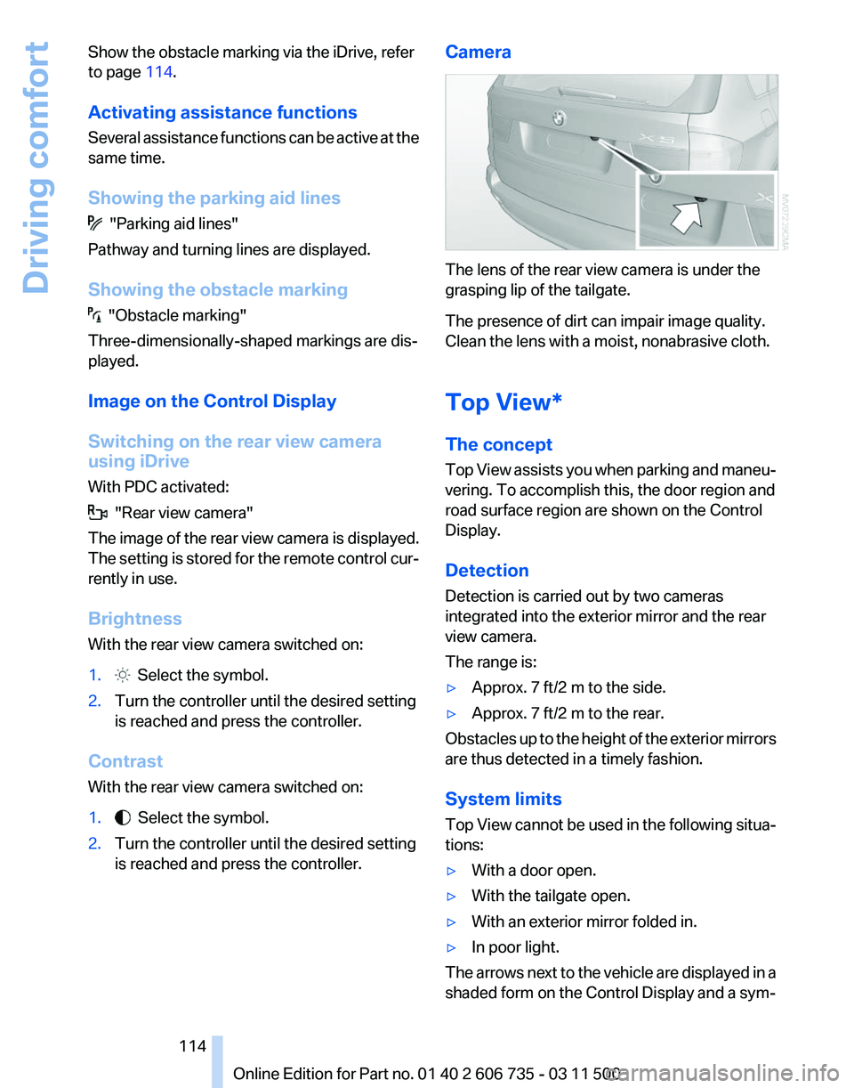 BMW X5 XDRIVE 50I 2012  Owners Manual Show the obstacle marking via the iDrive, refer
to page 
114.
Activating assistance functions
Several 
assistance functions can be active at the
same time.
Showing the parking aid lines   "Parking