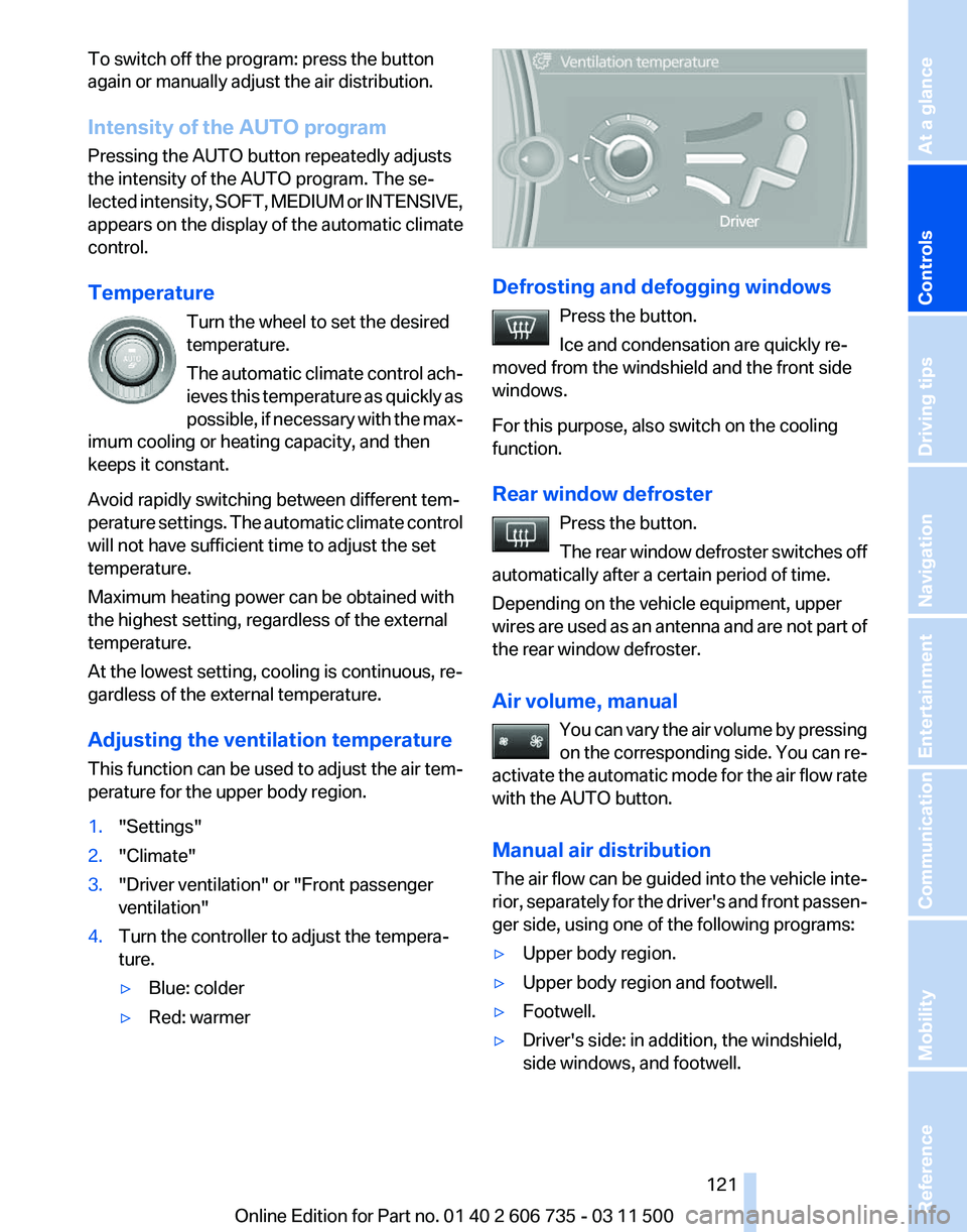 BMW X5 XDRIVE 50I 2012  Owners Manual To switch off the program: press the button
again or manually adjust the air distribution.
Intensity of the AUTO program
Pressing the AUTO button repeatedly adjusts
the intensity of the AUTO program. 