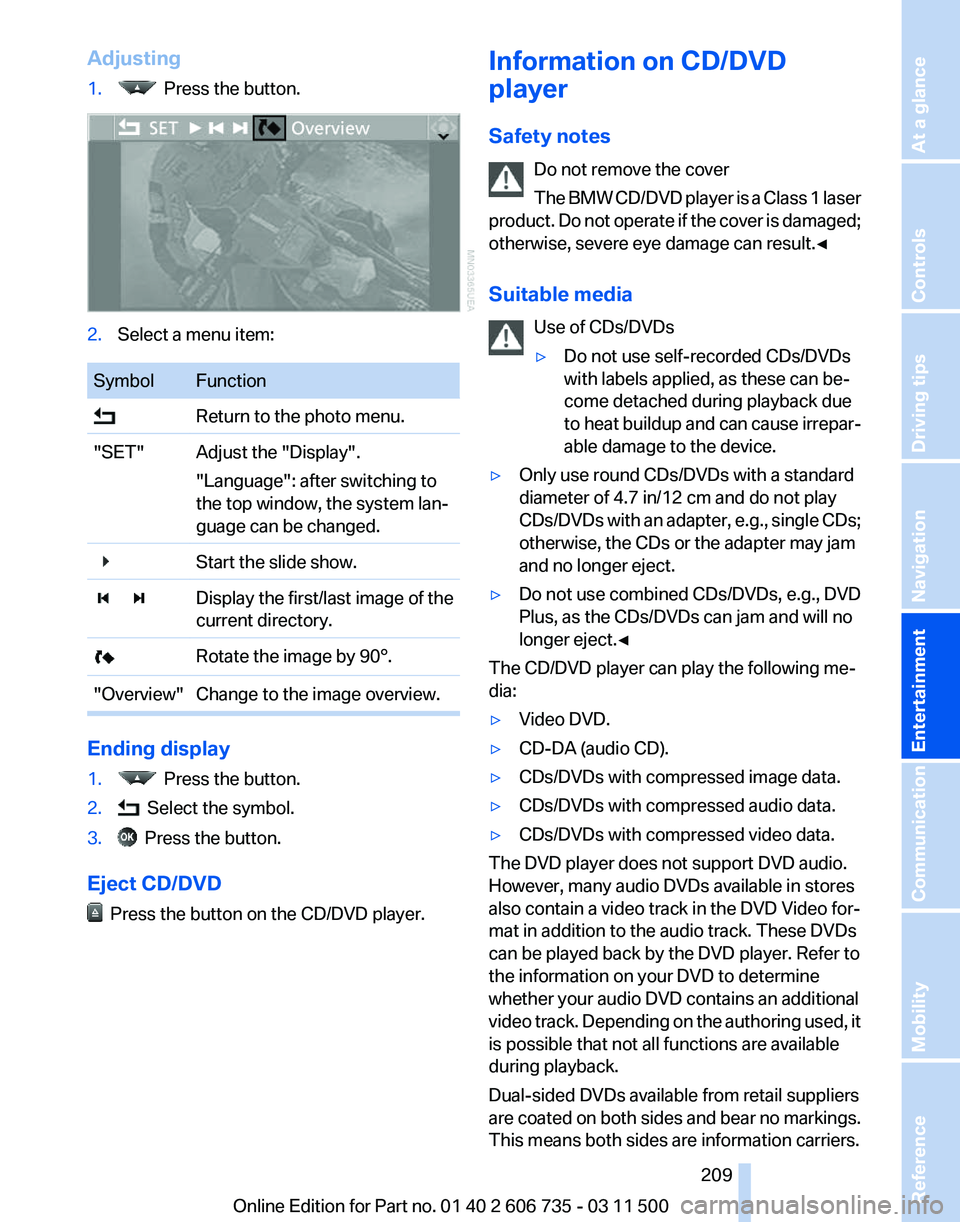 BMW X5 XDRIVE 50I 2012  Owners Manual Adjusting
1.
  Press the button.
2.
Select a menu item: Symbol Function
  Return to the photo menu.
"SET" Adjust the "Display". "Language": after switching to
the top window, t