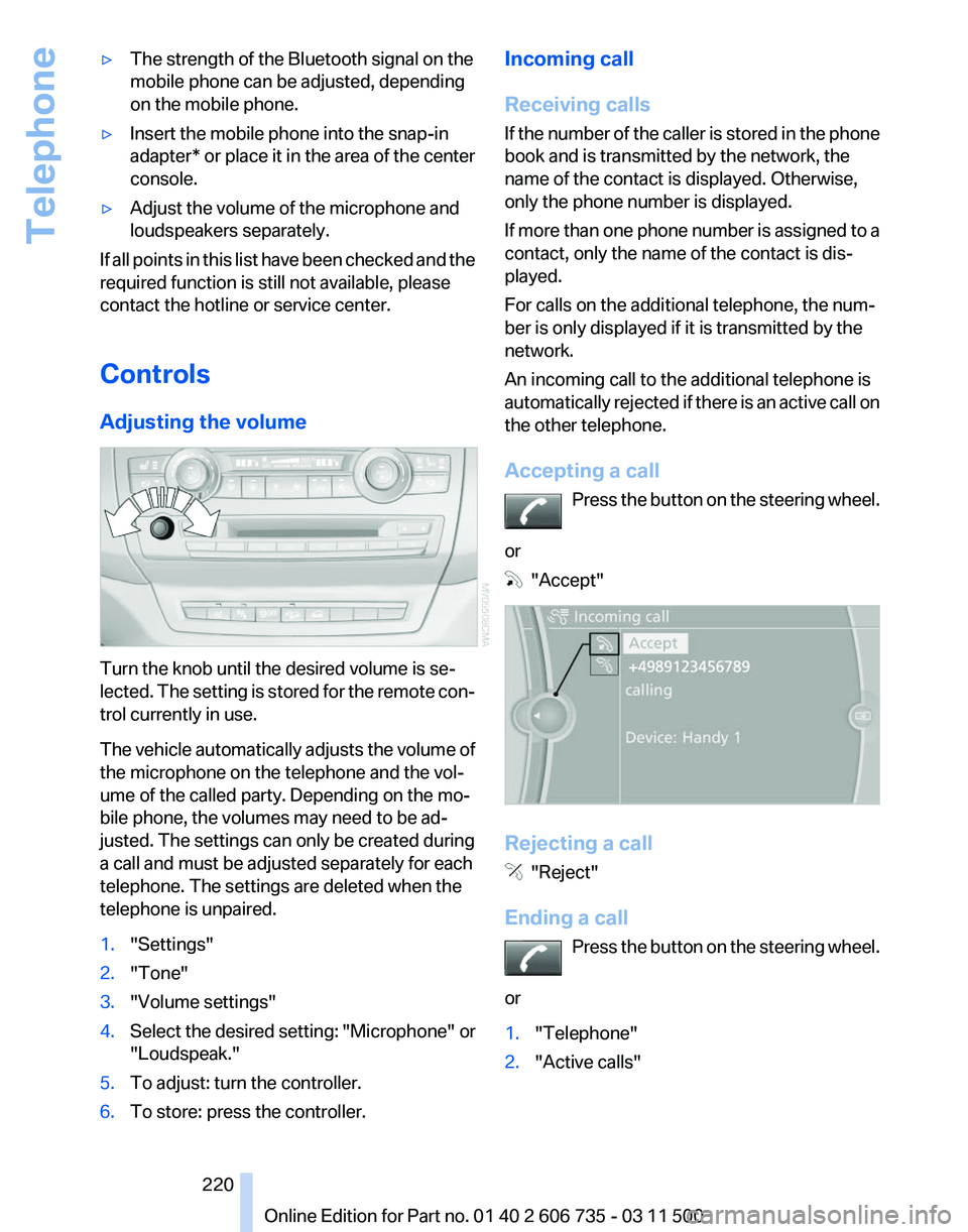 BMW X5 XDRIVE 50I 2012  Owners Manual ▷
The strength of the Bluetooth signal on the
mobile phone can be adjusted, depending
on the mobile phone.
▷ Insert the mobile phone into the snap-in
adapter* or place it in the area of the center