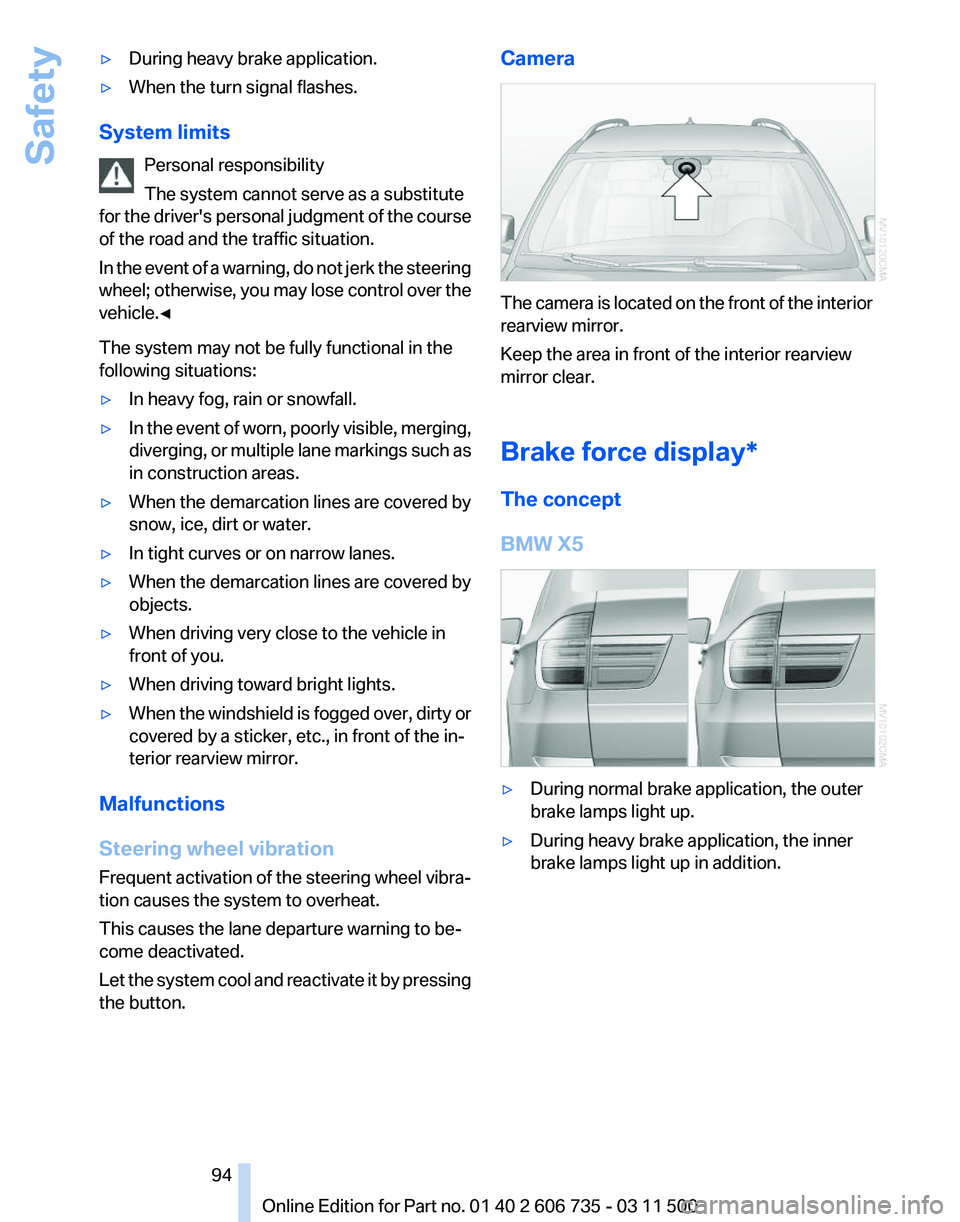 BMW X5 XDRIVE 50I 2012  Owners Manual ▷
During heavy brake application.
▷ When the turn signal flashes.
System limits Personal responsibility
The system cannot serve as a substitute
for 
the driver's personal judgment of the cours