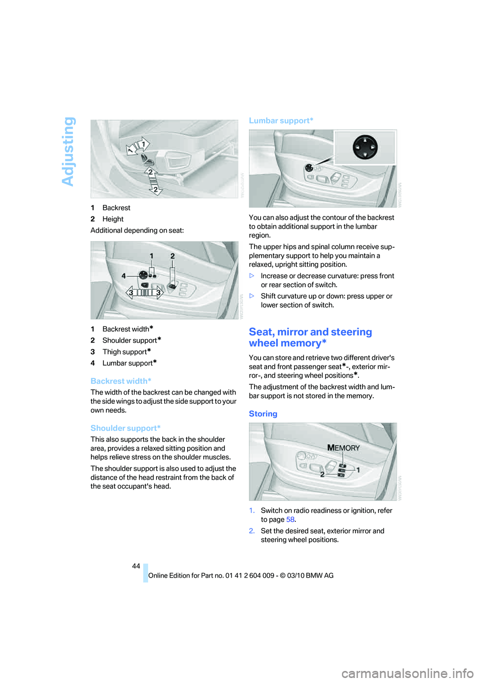 BMW X5 XDRIVE 50I 2011 Owners Manual Adjusting
44 1Backrest
2Height
Additional depending on seat:
1Backrest width
*
2Shoulder support*
3Thigh support*
4Lumbar support*
Backrest width*
The width of the backrest can be changed with
the si BMW X5 XDRIVE 50I 2011 Owners Manual Adjusting
44 1Backrest
2Height
Additional depending on seat:
1Backrest width
*
2Shoulder support*
3Thigh support*
4Lumbar support*
Backrest width*
The width of the backrest can be changed with
the si