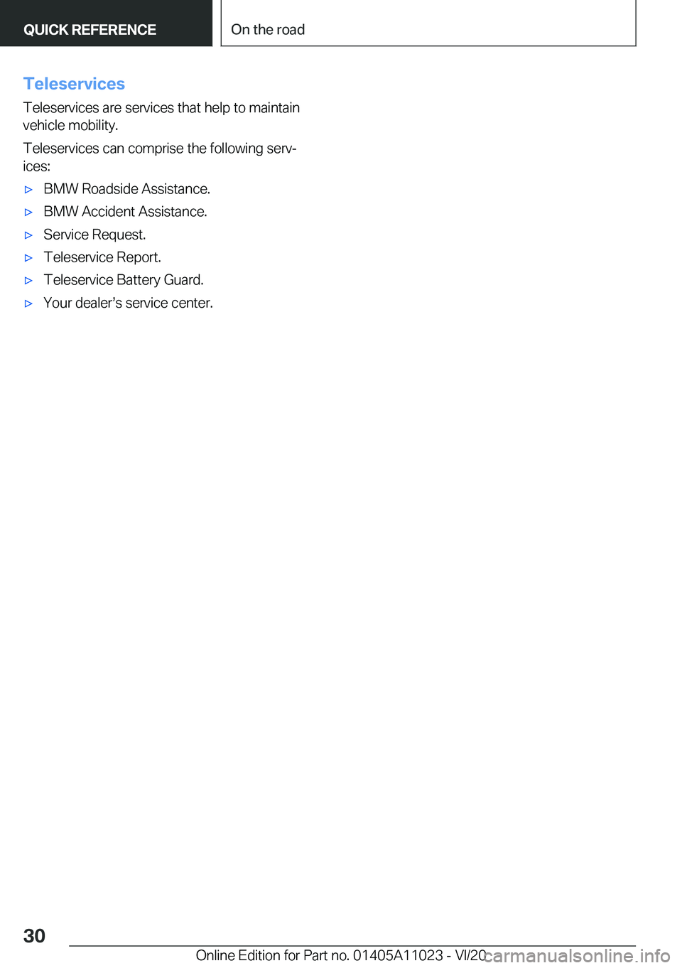 BMW X6 2021  Owners Manual �T�e�l�e�s�e�r�v�i�c�e�s�T�e�l�e�s�e�r�v�i�c�e�s��a�r�e��s�e�r�v�i�c�e�s��t�h�a�t��h�e�l�p��t�o��m�a�i�n�t�a�i�n�v�e�h�i�c�l�e��m�o�b�i�l�i�t�y�.
�T�e�l�e�s�e�r�v�i�c�e�s��c�a�n��c�o�m�p�r�i�