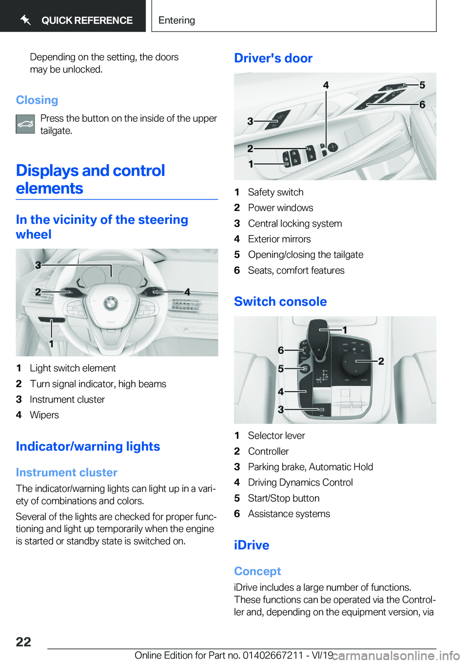 BMW X6 2020  Owners Manual �D�e�p�e�n�d�i�n�g��o�n��t�h�e��s�e�t�t�i�n�g�,��t�h�e��d�o�o�r�s
�m�a�y��b�e��u�n�l�o�c�k�e�d�.
�C�l�o�s�i�n�g
�P�r�e�s�s��t�h�e��b�u�t�t�o�n��o�n��t�h�e��i�n�s�i�d�e��o�f��t�h�e��u�p�