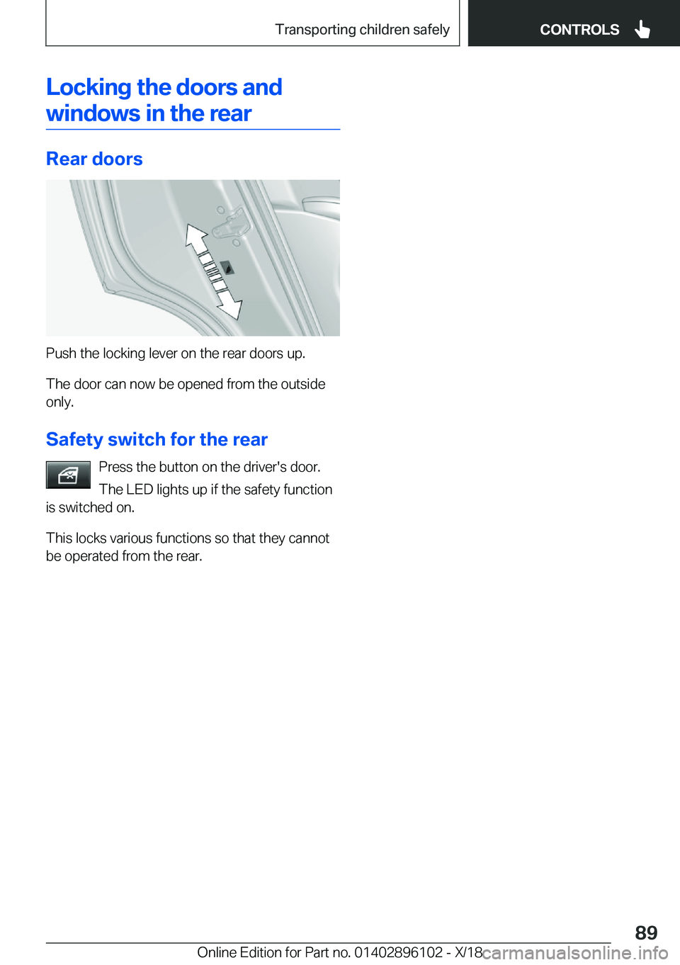 BMW X6 2019  Owners Manual �L�o�c�k�i�n�g��t�h�e��d�o�o�r�s��a�n�d�w�i�n�d�o�w�s��i�n��t�h�e��r�e�a�r
�R�e�a�r��d�o�o�r�s
�P�u�s�h��t�h�e��l�o�c�k�i�n�g��l�e�v�e�r��o�n��t�h�e��r�e�a�r��d�o�o�r�s��u�p�.
�T�h�e��