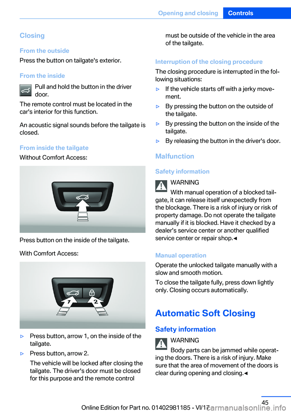 BMW X6 2018  Owners Manual �C�l�o�s�i�n�g�F�r�o�m��t�h�e��o�u�t�s�i�d�e
�P�r�e�s�s� �t�h�e� �b�u�t�t�o�n� �o�n� �t�a�i�l�g�a�t�e�'�s� �e�x�t�e�r�i�o�r�.
�F�r�o�m��t�h�e��i�n�s�i�d�e �P�u�l�l� �a�n�d� �h�o�l�d� �t�h�e� �