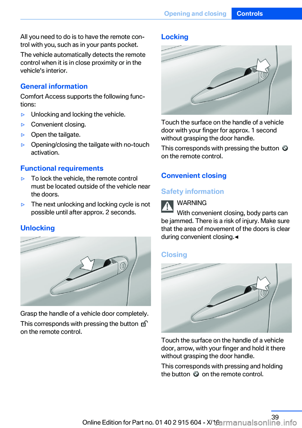 BMW X6 2017  Owners Manual �A�l�l� �y�o�u� �n�e�e�d� �t�o� �d�o� �i�s� �t�o� �h�a�v�e� �t�h�e� �r�e�m�o�t�e� �c�o�nj�t�r�o�l� �w�i�t�h� �y�o�u�,� �s�u�c�h� �a�s� �i�n� �y�o�u�r� �p�a�n�t�s� �p�o�c�k�e�t�.
�T�h�e� �v�e�h�i�c�l�