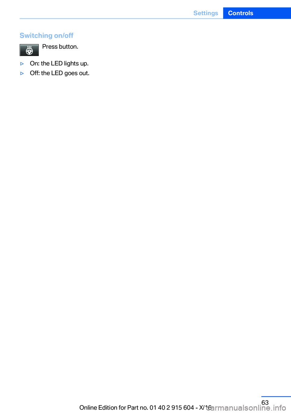 BMW X6 2017  Owners Manual �S�w�i�t�c�h�i�n�g��o�n�/�o�f�f�P�r�e�s�s� �b�u�t�t�o�n�.'y�O�n�:� �t�h�e� �L�E�D� �l�i�g�h�t�s� �u�p�.'y�O�f�f�:� �t�h�e� �L�E�D� �g�o�e�s� �o�u�t�.�S�e�i�t�e� �6�3�S�e�t�t�i�n�g�s�C�o�n�t�r
