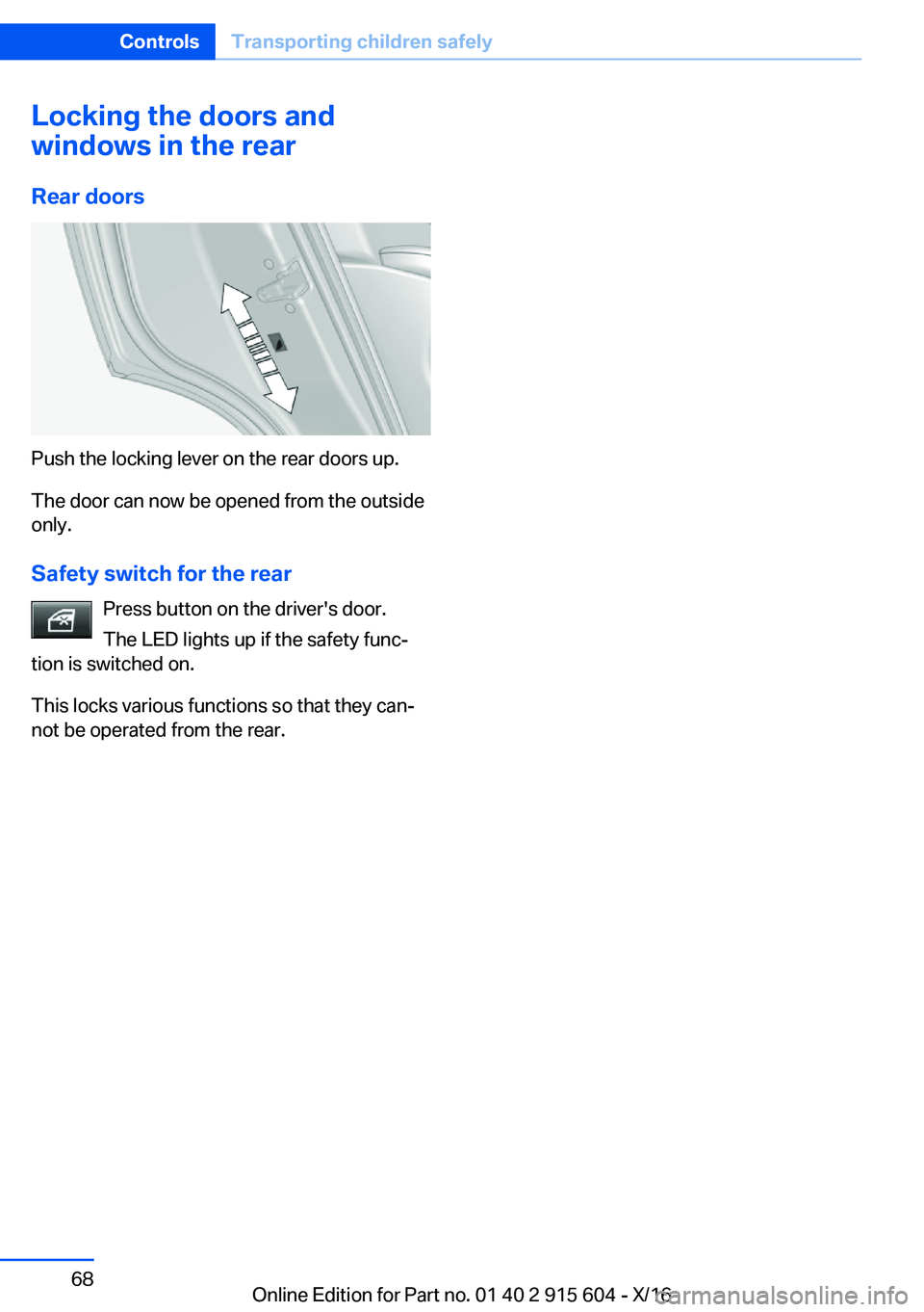 BMW X6 2017  Owners Manual �L�o�c�k�i�n�g��t�h�e��d�o�o�r�s��a�n�d
�w�i�n�d�o�w�s��i�n��t�h�e��r�e�a�r
�R�e�a�r��d�o�o�r�s
�P�u�s�h� �t�h�e� �l�o�c�k�i�n�g� �l�e�v�e�r� �o�n� �t�h�e� �r�e�a�r� �d�o�o�r�s� �u�p�.�T�h�e� �