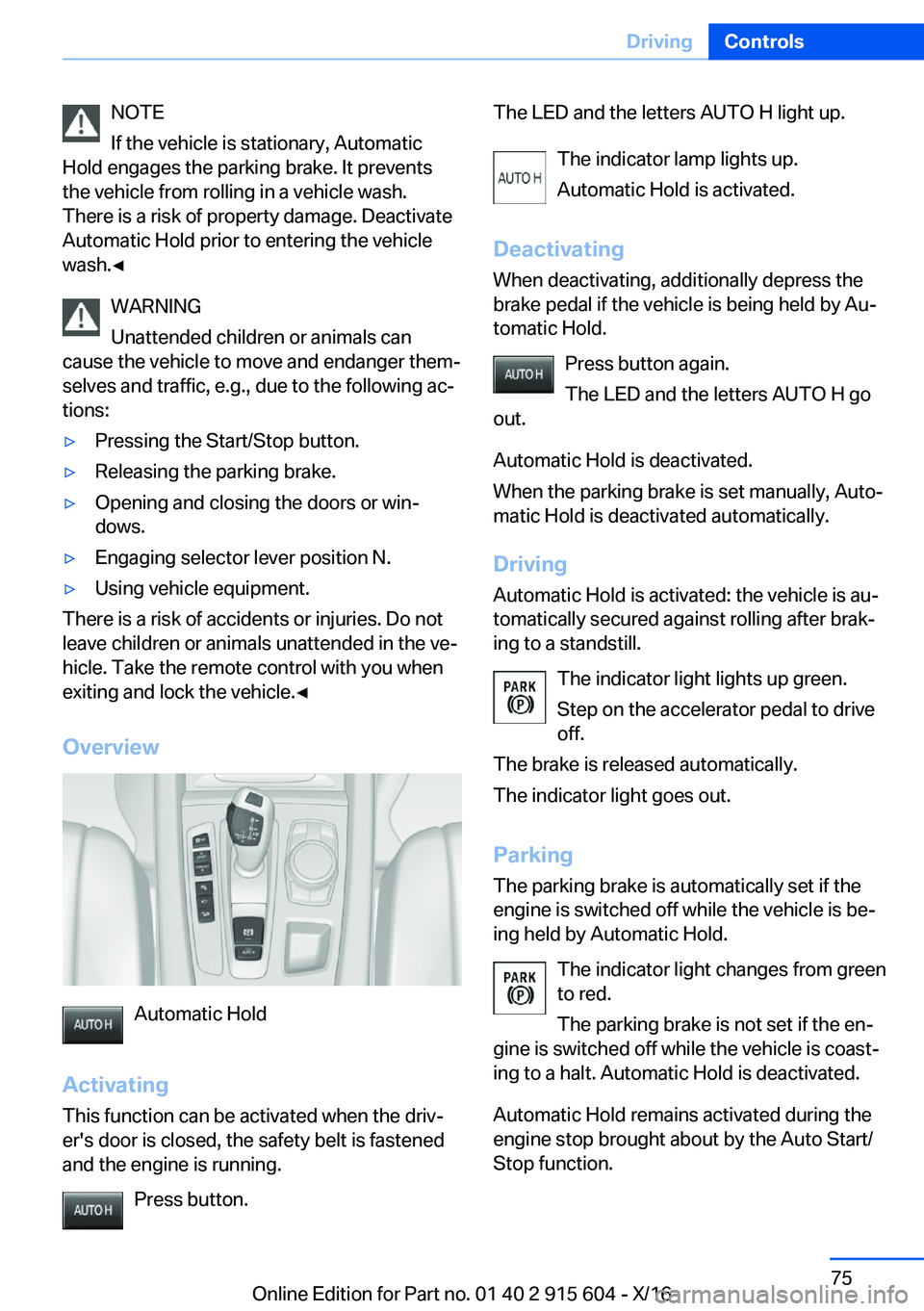 BMW X6 2017  Owners Manual �N�O�T�E
�I�f� �t�h�e� �v�e�h�i�c�l�e� �i�s� �s�t�a�t�i�o�n�a�r�y�,� �A�u�t�o�m�a�t�i�c
�H�o�l�d� �e�n�g�a�g�e�s� �t�h�e� �p�a�r�k�i�n�g� �b�r�a�k�e�.� �I�t� �p�r�e�v�e�n�t�s
�t�h�e� �v�e�h�i�c�l�e� �