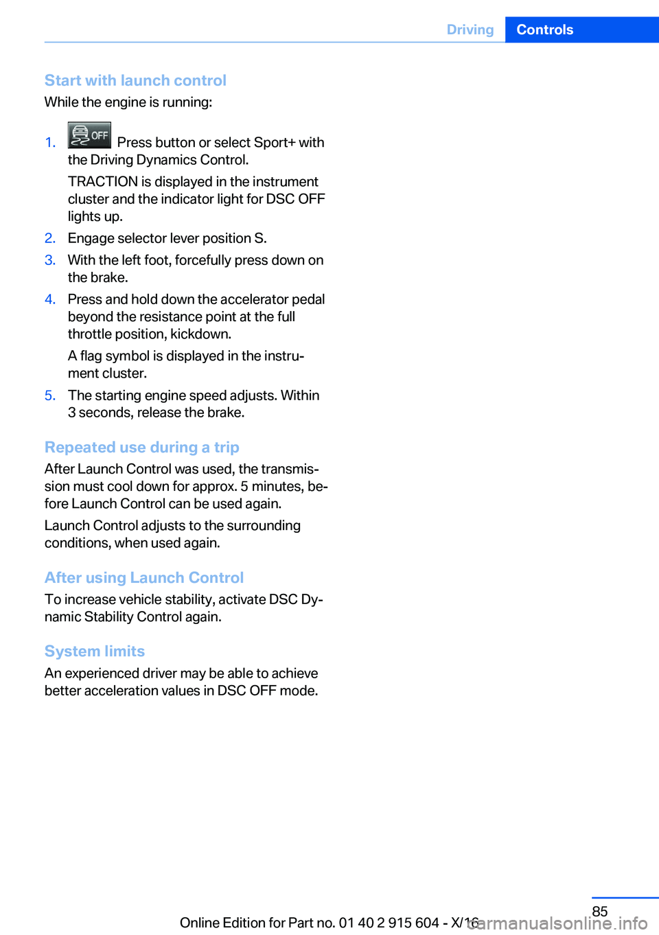 BMW X6 2017  Owners Manual �S�t�a�r�t��w�i�t�h��l�a�u�n�c�h��c�o�n�t�r�o�l�W�h�i�l�e� �t�h�e� �e�n�g�i�n�e� �i�s� �r�u�n�n�i�n�g�:�1�.� � �P�r�e�s�s� �b�u�t�t�o�n� �o�r� �s�e�l�e�c�t� �S�p�o�r�t�+� �w�i�t�h
�t�h�e� �D�r�i�v�
