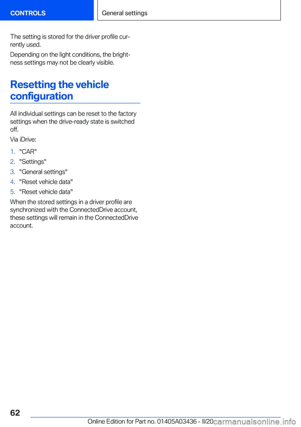 BMW X6 M 2020  Owners Manual �T�h�e��s�e�t�t�i�n�g��i�s��s�t�o�r�e�d��f�o�r��t�h�e��d�r�i�v�e�r��p�r�o�f�i�l�e��c�u�r#j
�r�e�n�t�l�y��u�s�e�d�.
�D�e�p�e�n�d�i�n�g��o�n��t�h�e��l�i�g�h�t��c�o�n�d�i�t�i�o�n�s�,��t�h�e