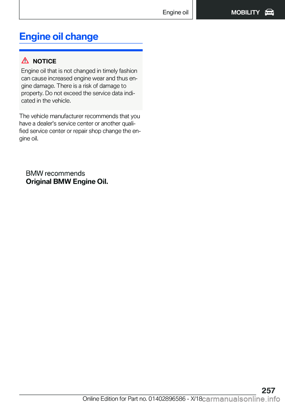BMW X6 M 2019  Owners Manual �E�n�g�i�n�e��o�i�l��c�h�a�n�g�e
�N�O�T�I�C�E
�E�n�g�i�n�e��o�i�l��t�h�a�t��i�s��n�o�t��c�h�a�n�g�e�d��i�n��t�i�m�e�l�y��f�a�s�h�i�o�n
�c�a�n��c�a�u�s�e��i�n�c�r�e�a�s�e�d��e�n�g�i�n�e��