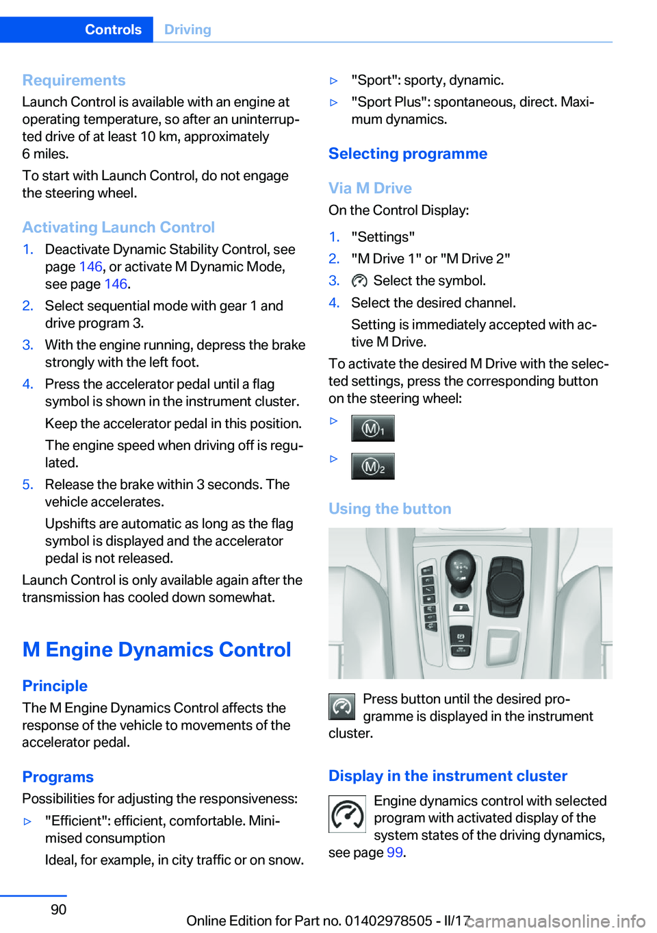 BMW X6 M 2017  Owners Manual �R�e�q�u�i�r�e�m�e�n�t�s�L�a�u�n�c�h� �C�o�n�t�r�o�l� �i�s� �a�v�a�i�l�a�b�l�e� �w�i�t�h� �a�n� �e�n�g�i�n�e� �a�t�o�p�e�r�a�t�i�n�g� �t�e�m�p�e�r�a�t�u�r�e�,� �s�o� �a�f�t�e�r� �a�n� �u�n�i�n�t�e�r�r