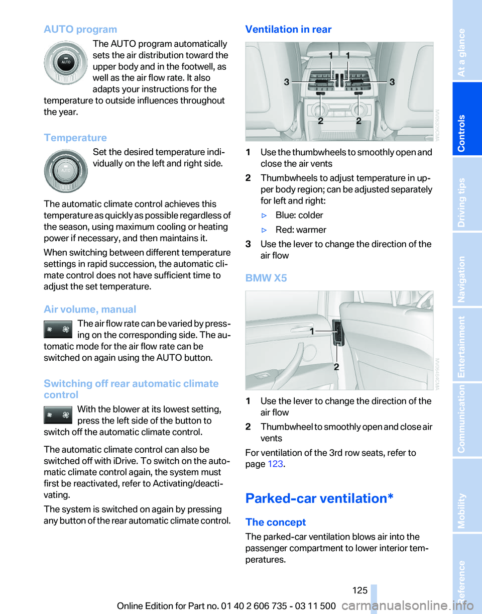 BMW X6 M 2012  Owners Manual AUTO program
The AUTO program automatically
sets the air distribution toward the
upper body and in the footwell, as
well as the air flow rate. It also
adapts your instructions for the
temperature to o