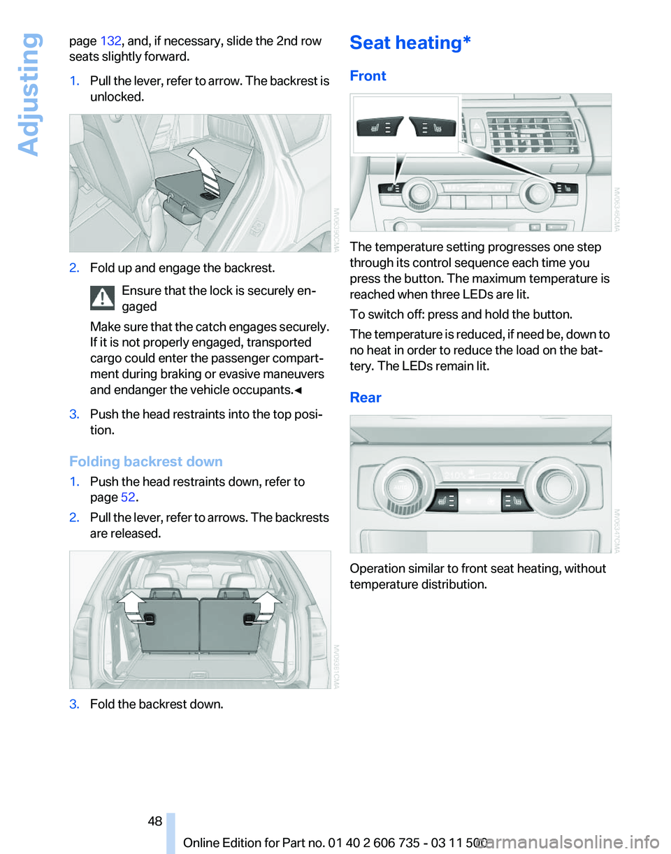 BMW X6 M 2012 Owners Manual page
132, and, if necessary, slide the 2nd row
seats slightly forward.
1. Pull the lever, refer to arrow. The backrest is
unlocked. 2.
Fold up and engage the backrest.
Ensure that the lock is securel BMW X6 M 2012 Owners Manual page
132, and, if necessary, slide the 2nd row
seats slightly forward.
1. Pull the lever, refer to arrow. The backrest is
unlocked. 2.
Fold up and engage the backrest.
Ensure that the lock is securel