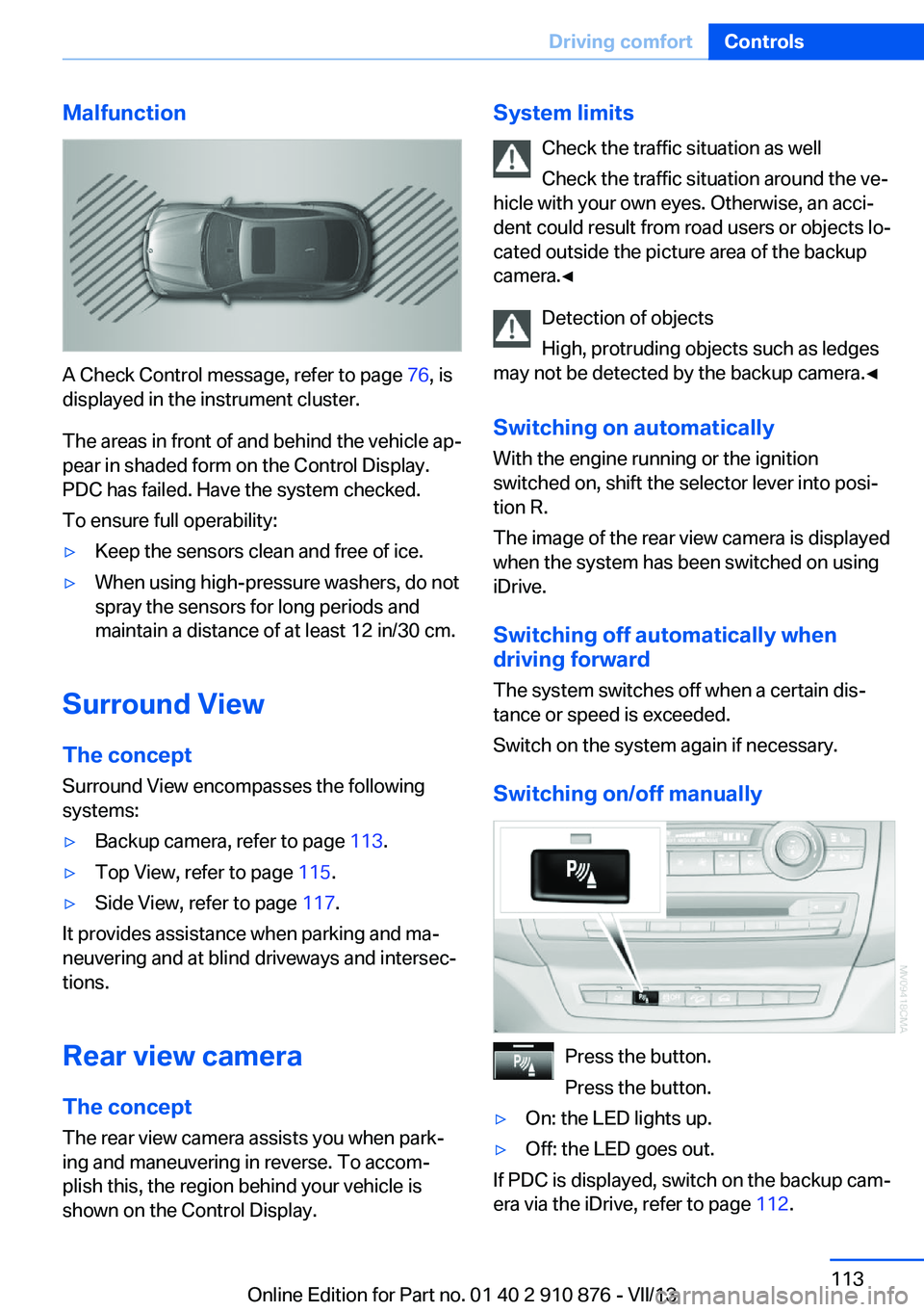 BMW X6 XDRIVE 50I 2014  Owners Manual Malfunction
A Check Control message, refer to page 76, is
displayed in the instrument cluster.
The areas in front of and behind the vehicle ap‐
pear in shaded form on the Control Display.
PDC has fa